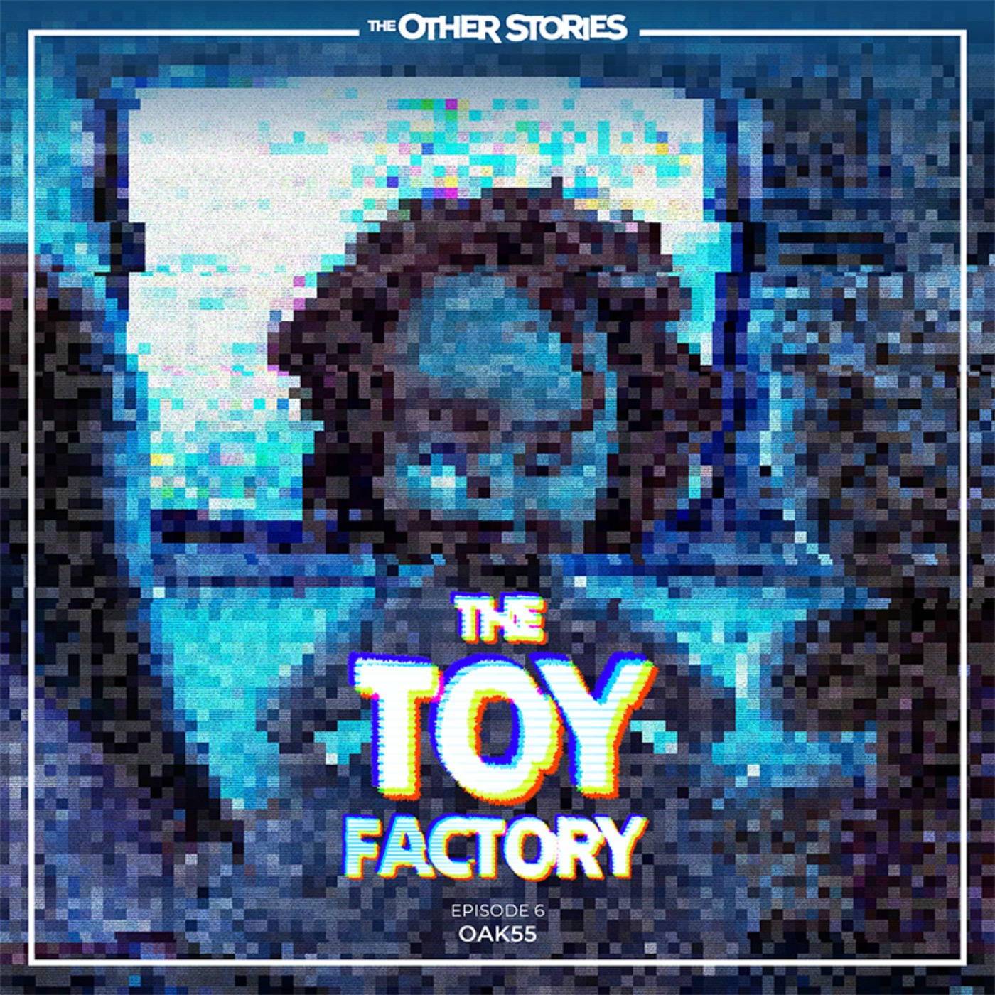 ⁣The Toy Factory: E̴p̴i̷s̸o̴d̷e̵ █ - Oak55 - EXCLUSIVE