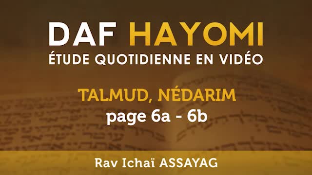 Daf Hayomi - Nedarim 6 avec Rav Icha&iuml; Assayag