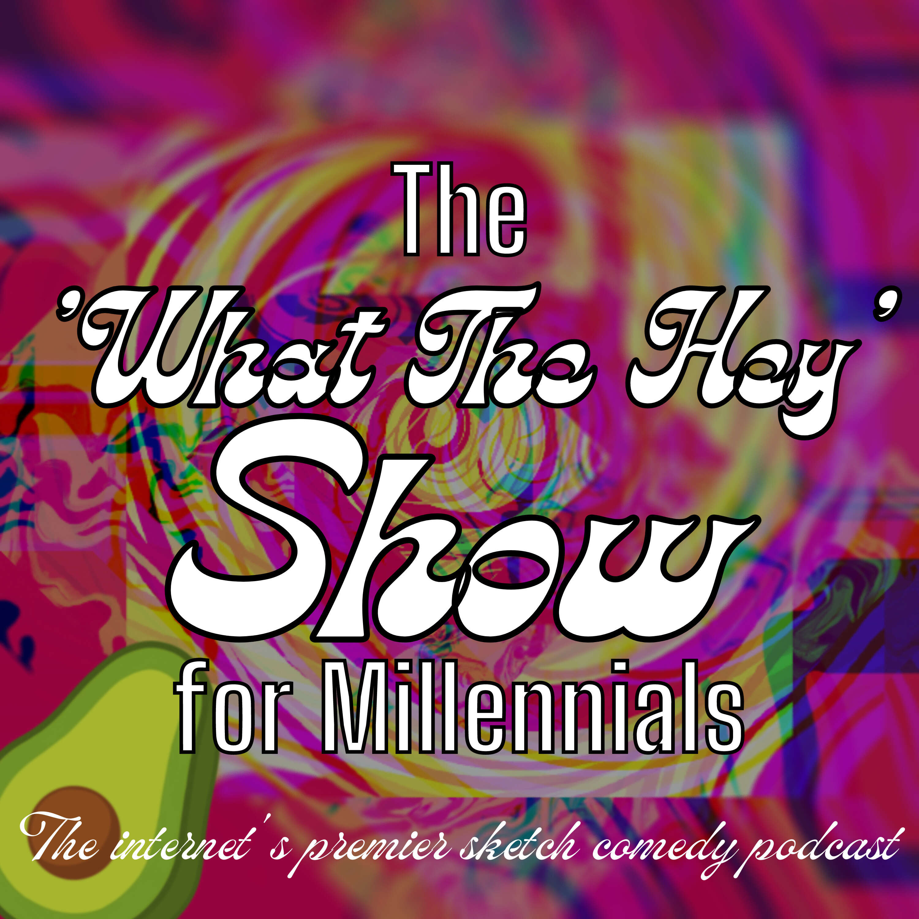 The ‘What the Hey‘ Show for Millennials 