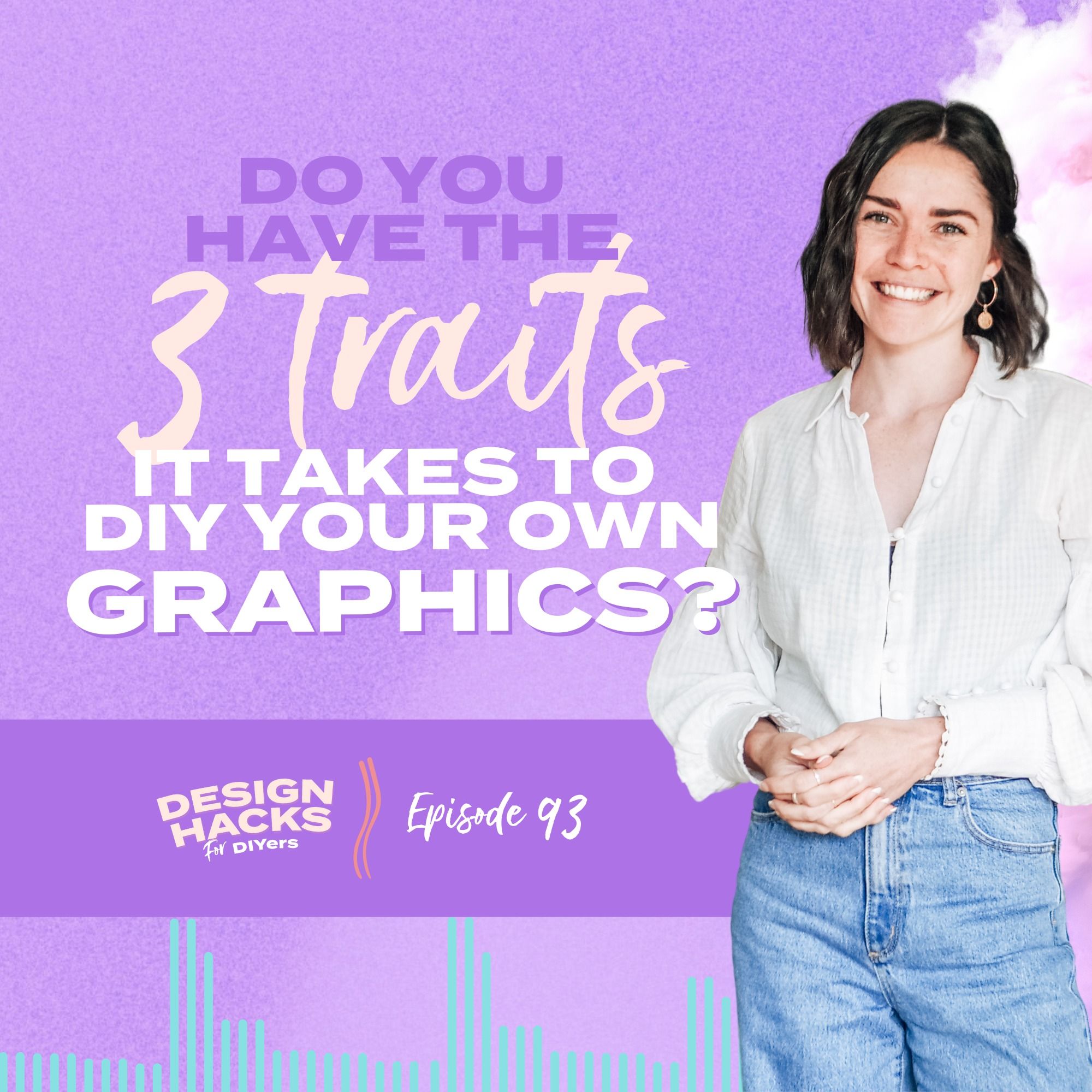 93: Do You Have The 3 Traits it Takes to DIY Your Graphics?