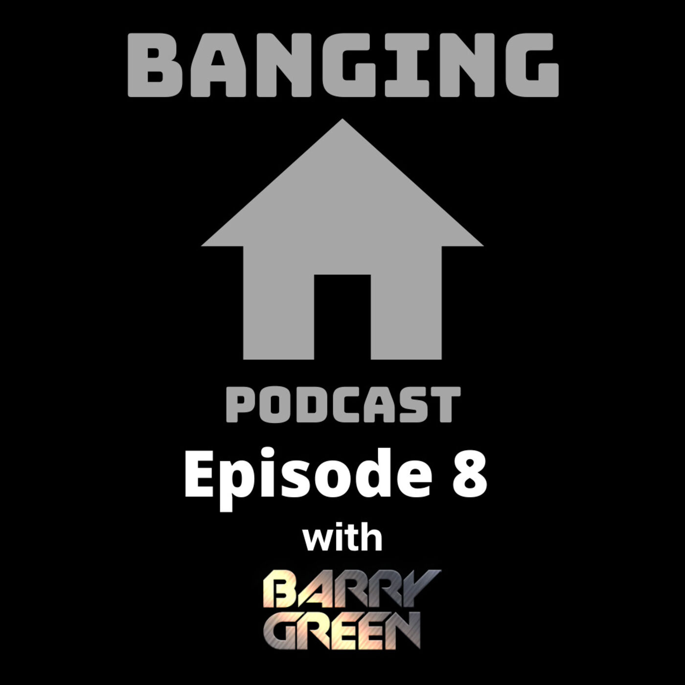 Banging House Podcast - 008 - Barry Green Guest Mix