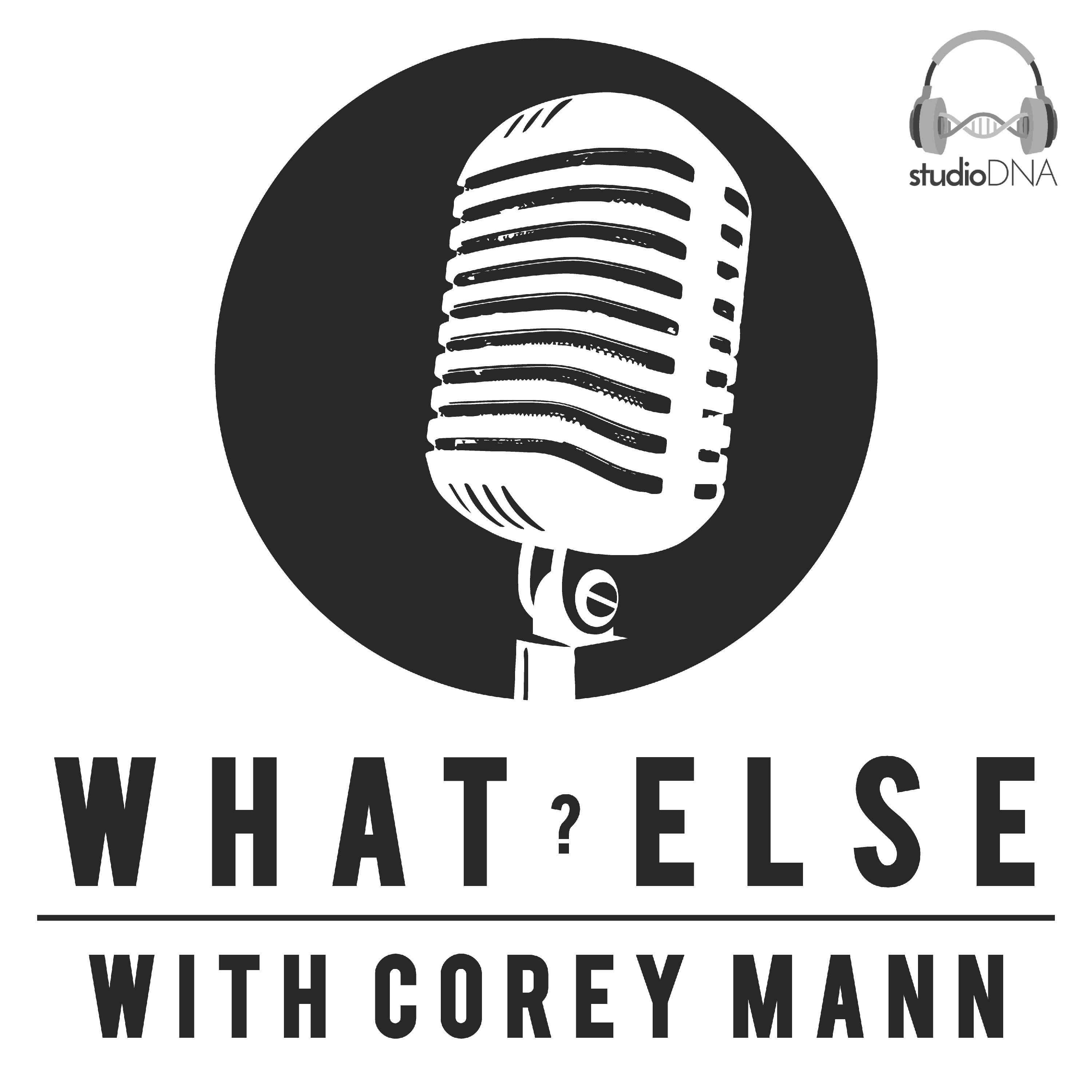 What Else? with Corey Mann 