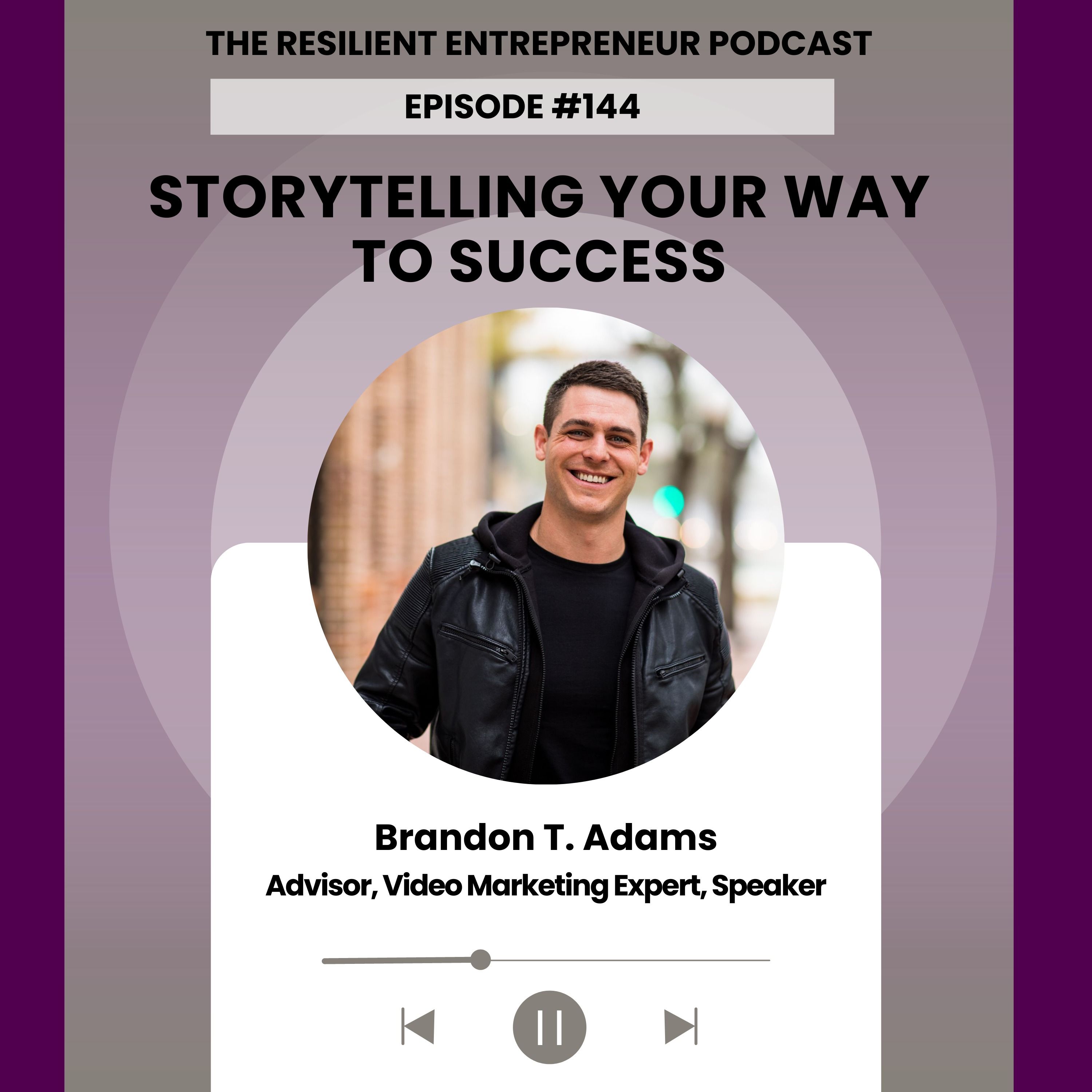 EP 144 | Brandon T. Adams - Storytelling Your Way to Success