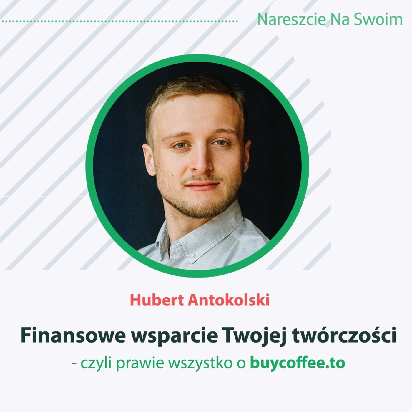 Finansowe wsparcie Twojej twórczości - czyli prawie wszystko o BuyCoffee.to gość Hubert Antokolski #40