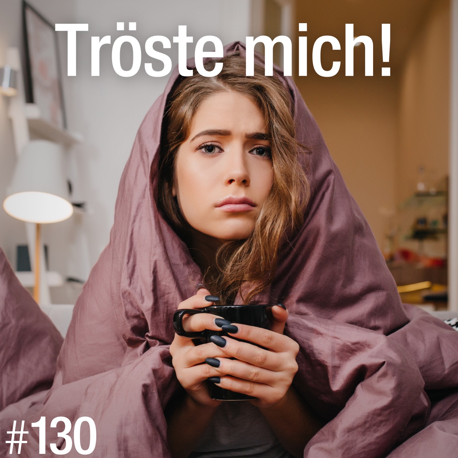 #130 - Brauchen wir Trost?