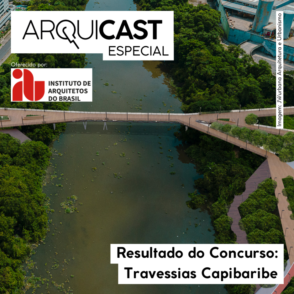 Arquicast Especial – Resultado do Concurso: Travessias Capibaribe