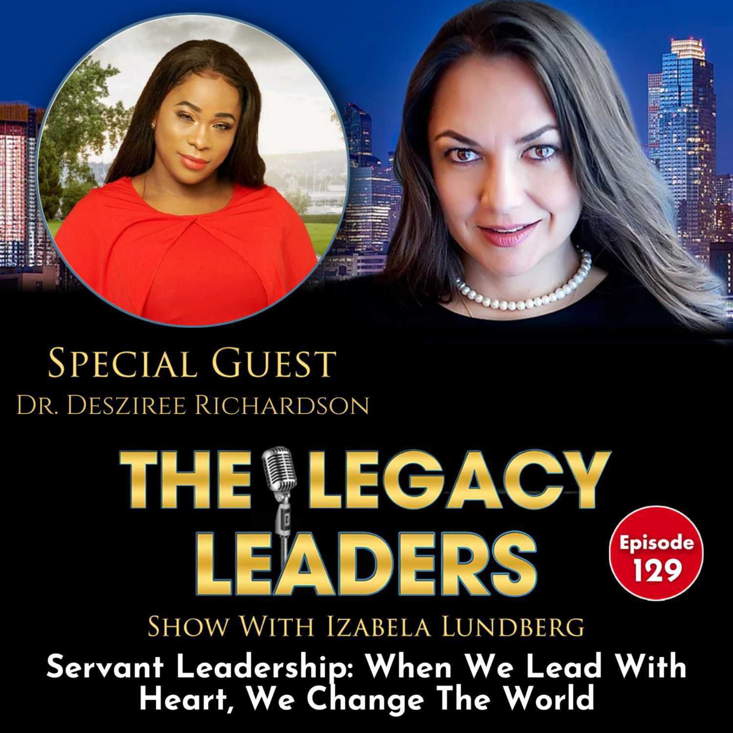 Servant Leadership: When We Lead With Heart, We Change The World with Dr. Desziree Richardson