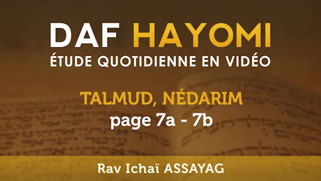 Daf Hayomi - Nedarim 7 avec Rav Icha&iuml; Assayag