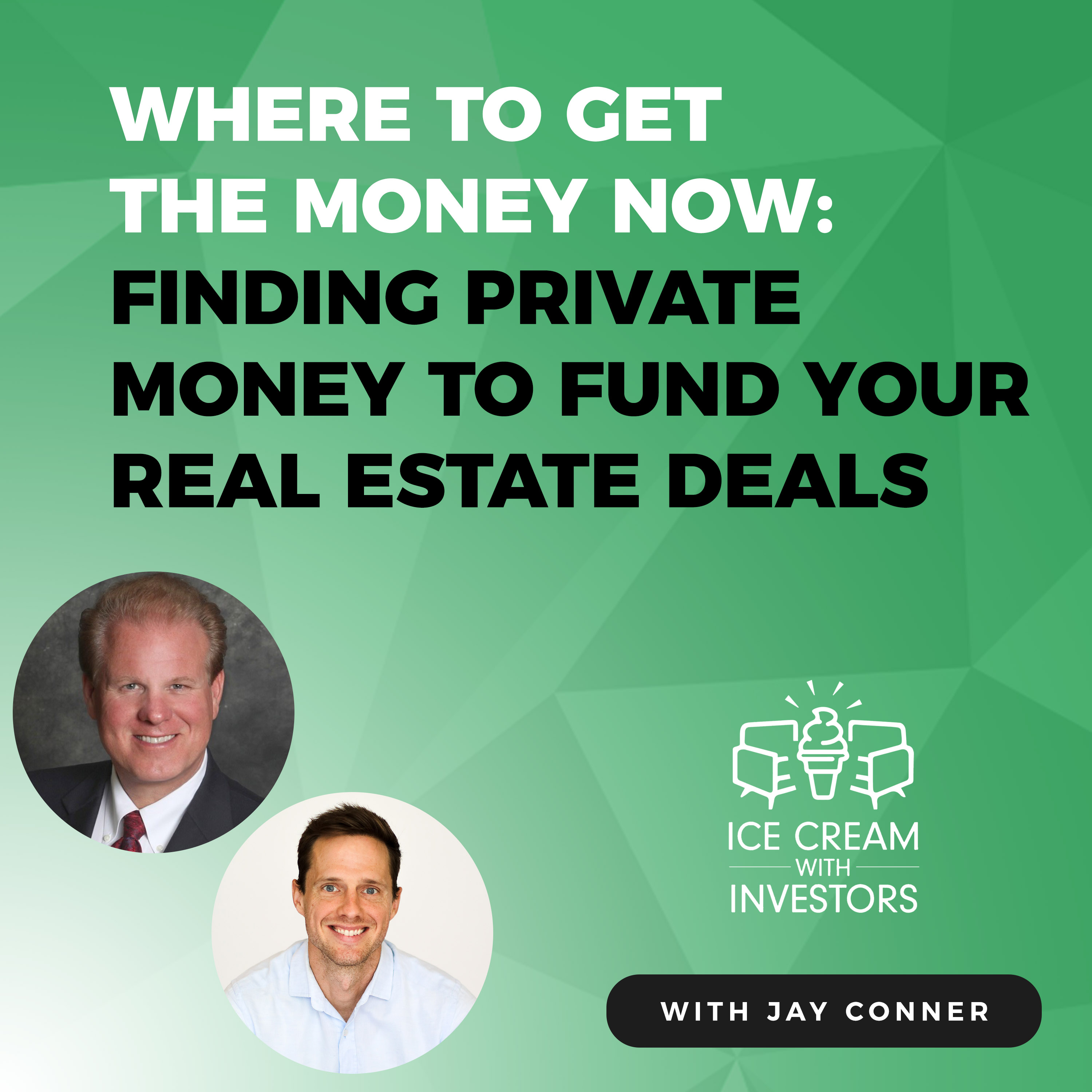 Where To Get The Money Now: Finding Private Money To Fund Your Real Estate Deals With Jay Conner