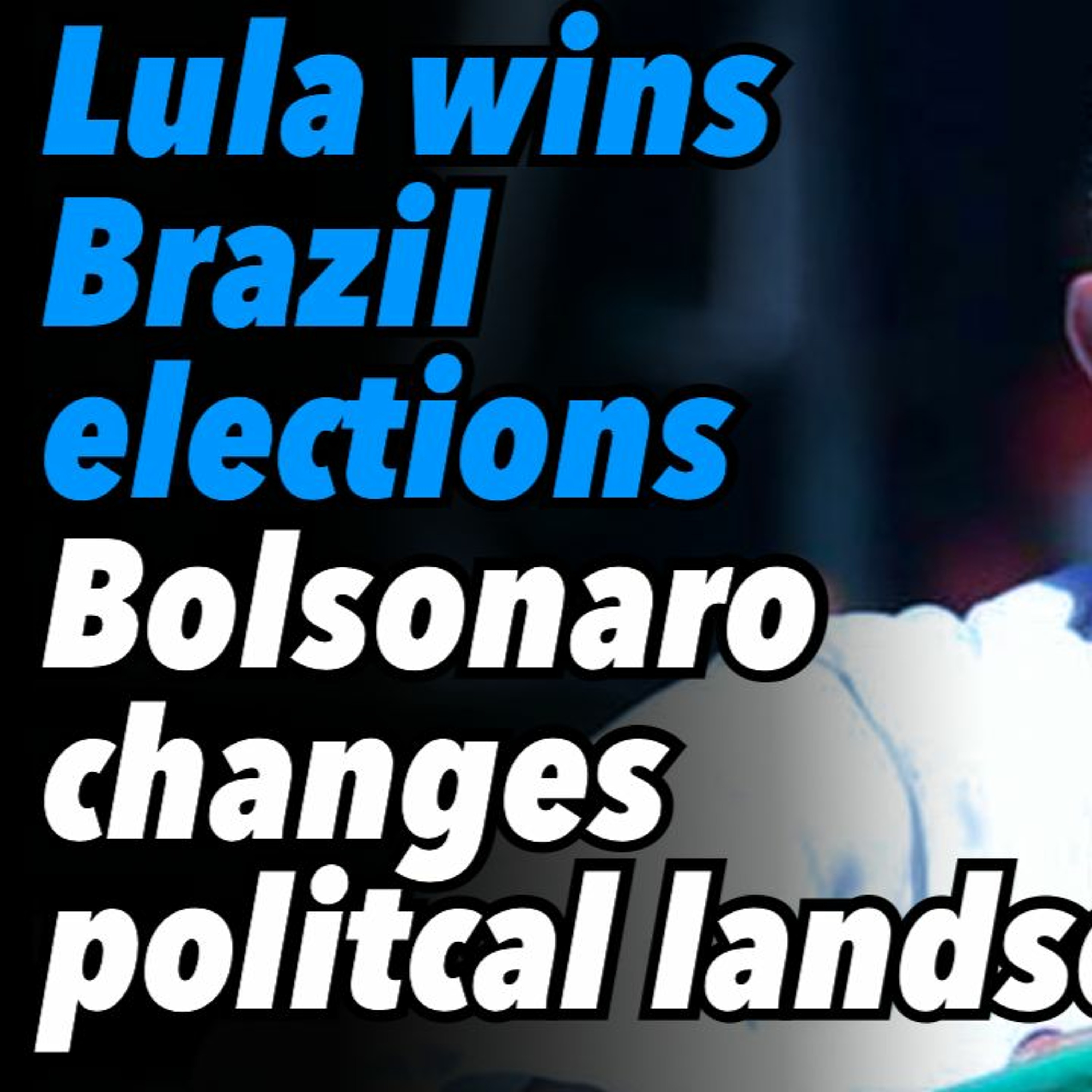 Lula wins Brazil elections. Bolsonaro changes politcal landscape