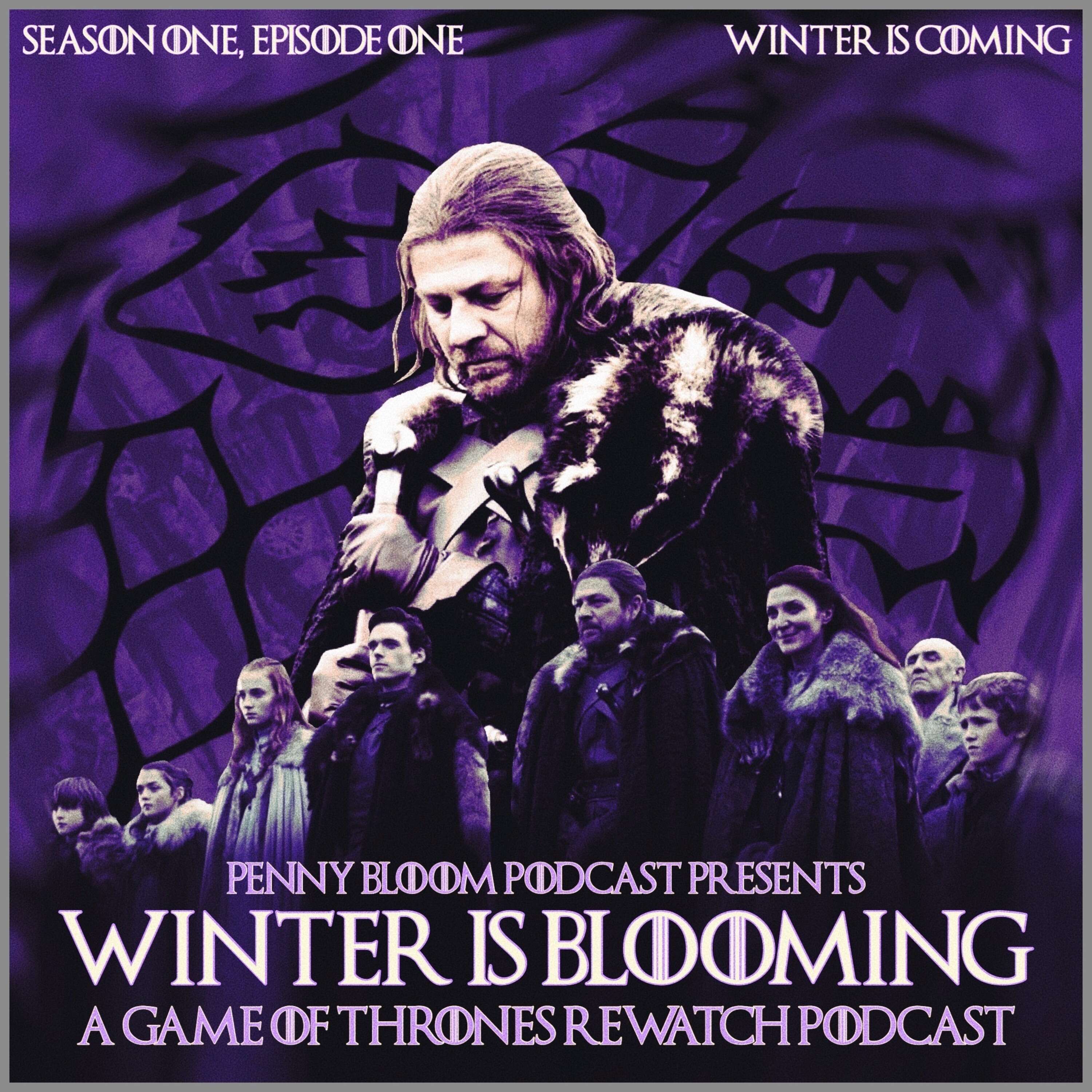 Winter is Blooming • Game of Thrones #101 • “Winter is Coming”