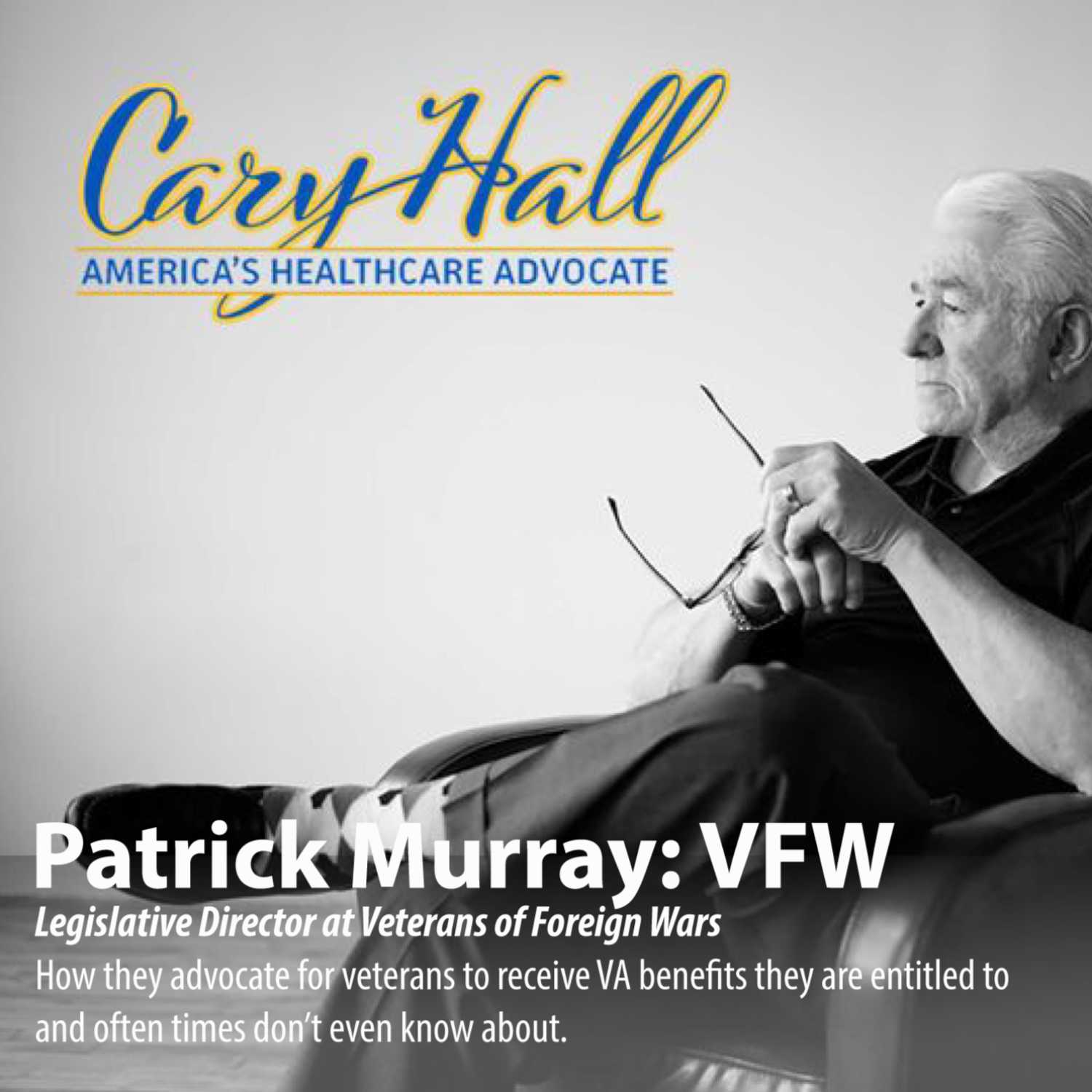 Cary's guest Patrick Murray-Veterans of Foreign Wars Legislative Director on What Benefits Veterans Don’t Know About & Help with Red Tape for Vet’s & families