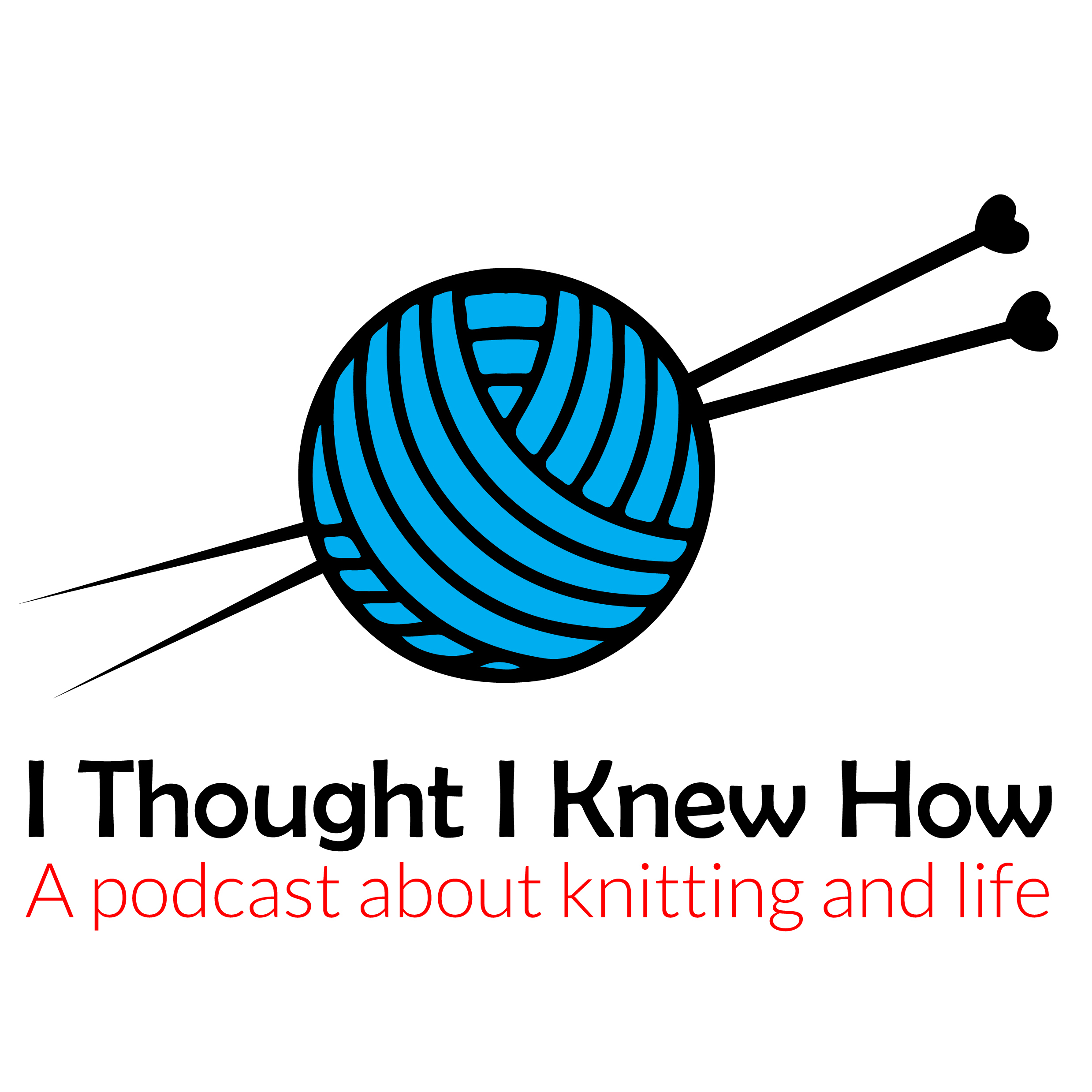 I Thought I Knew How: A Podcast about Knitting and Life 