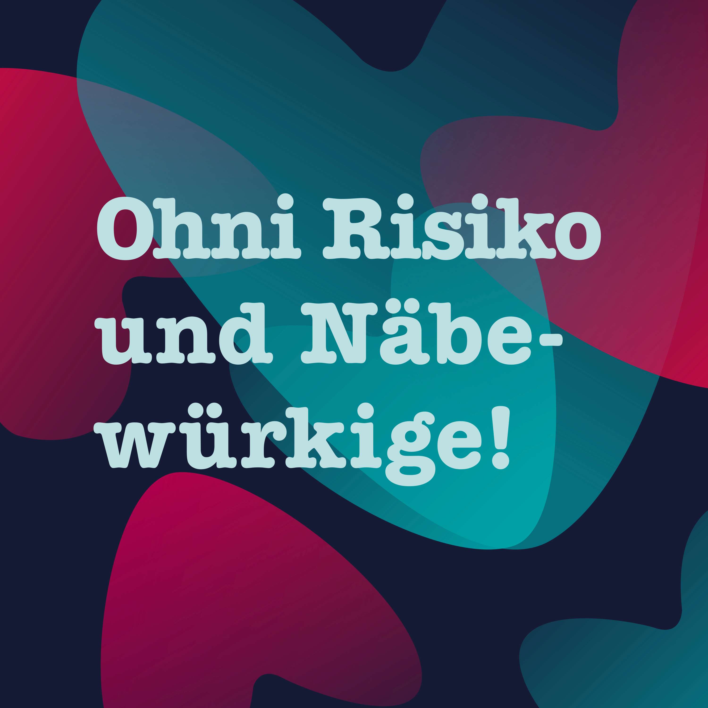 Ohni Risiko und Näbewürkige 