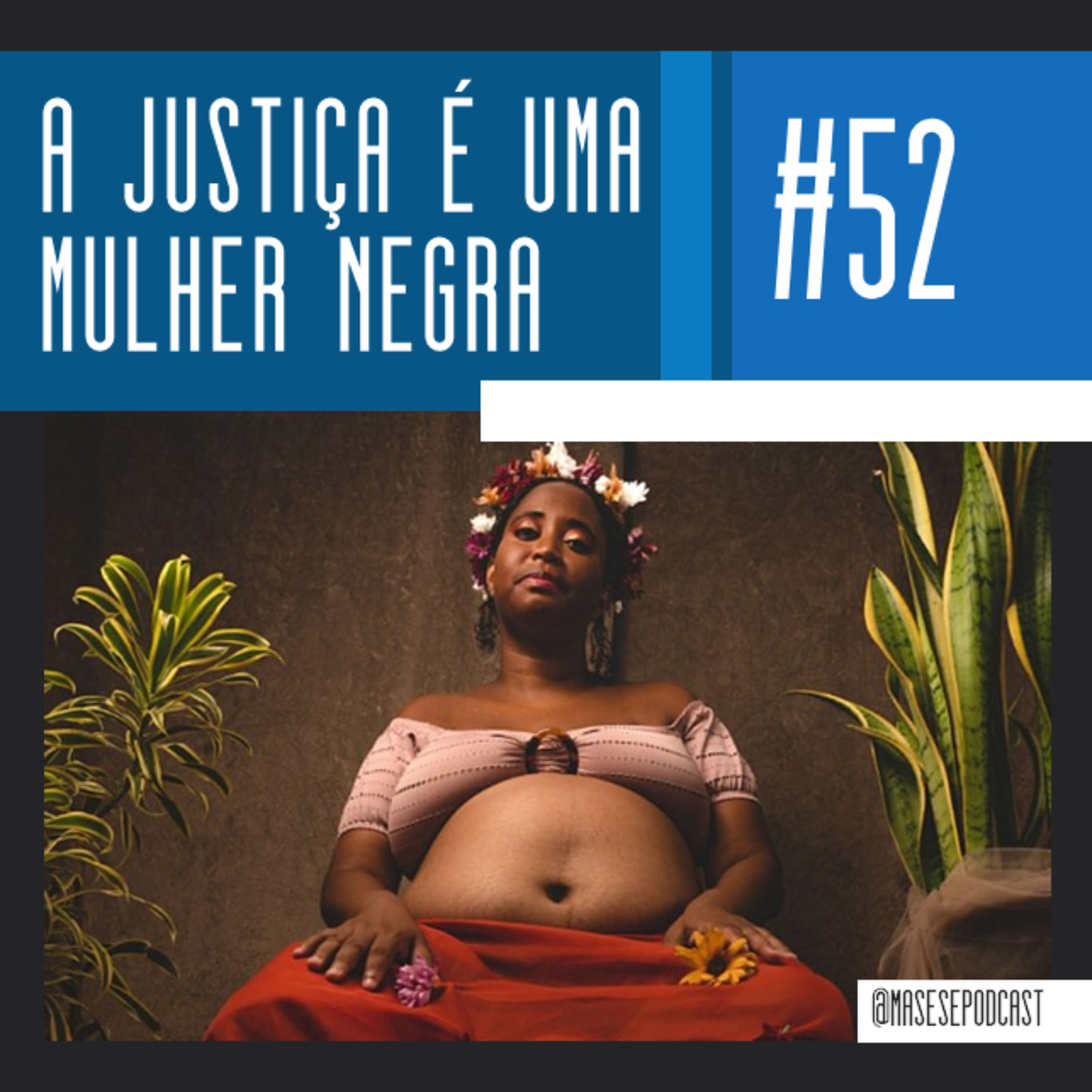 #52 - A justi&ccedil;a &eacute; uma mulher negra (com L&iacute;via Sant&rsquo;Anna Vaz)