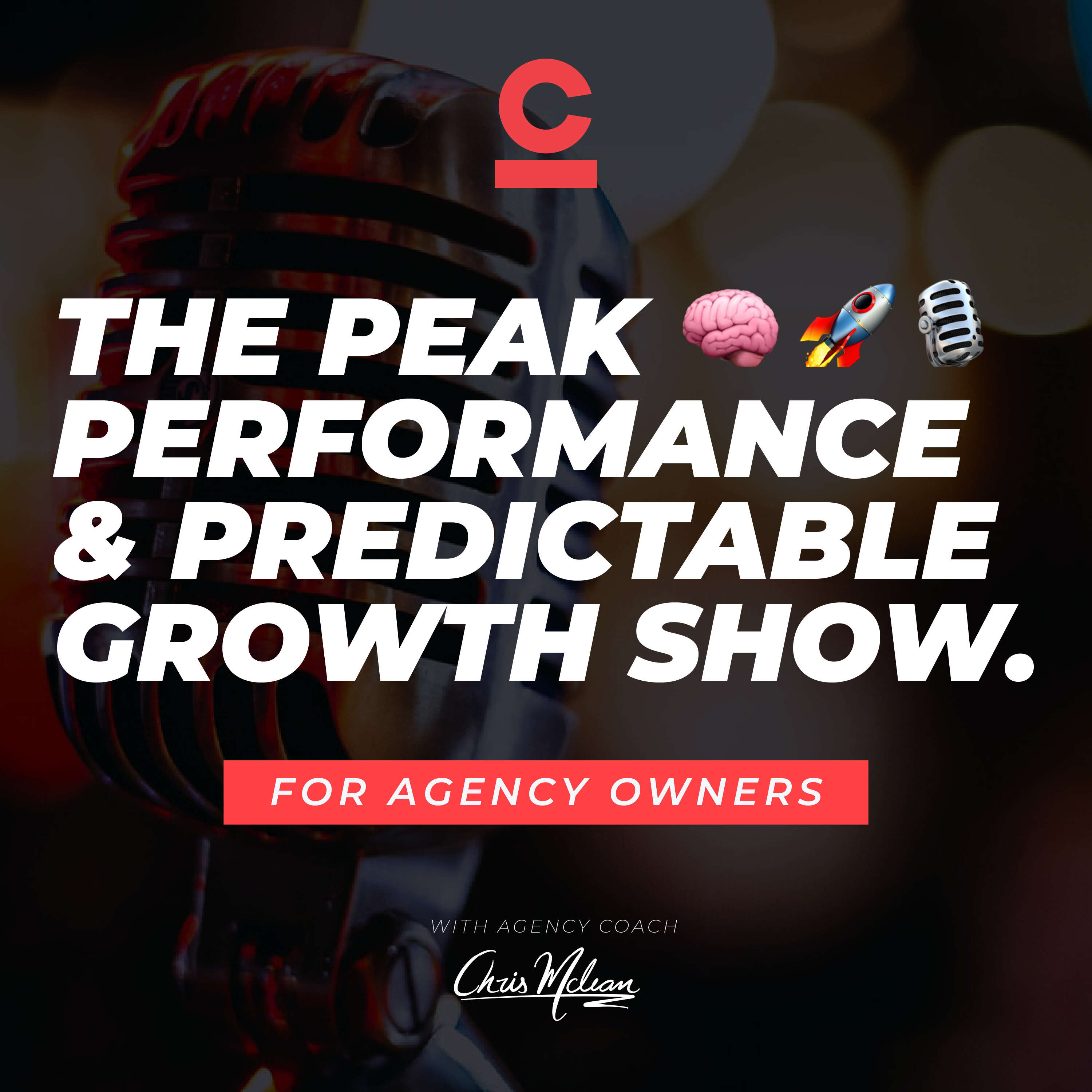 The Peak Performance & Predictable Growth Podcast For Agency Owners 