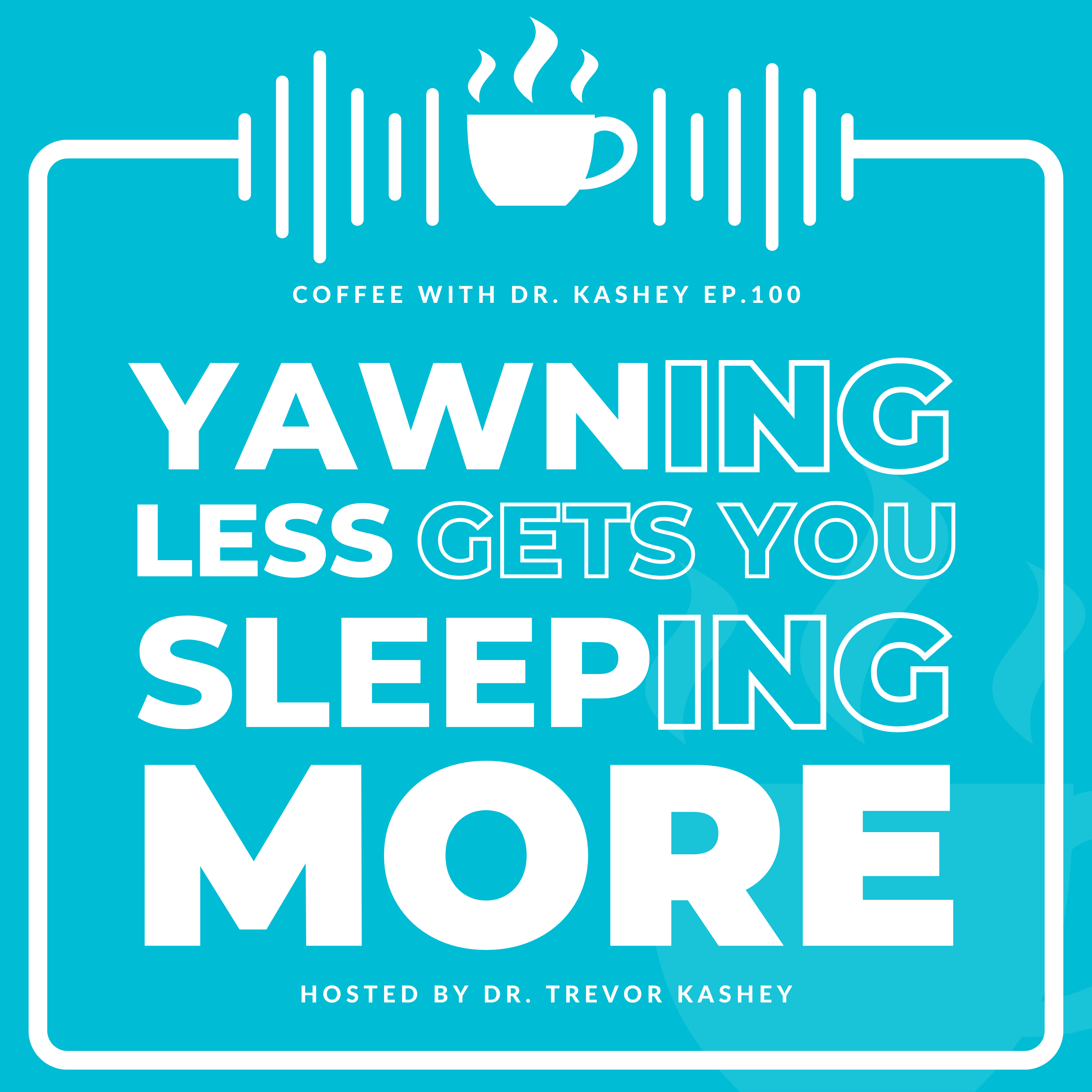 Ep# 100: Yawning Less Gets You More Sleep