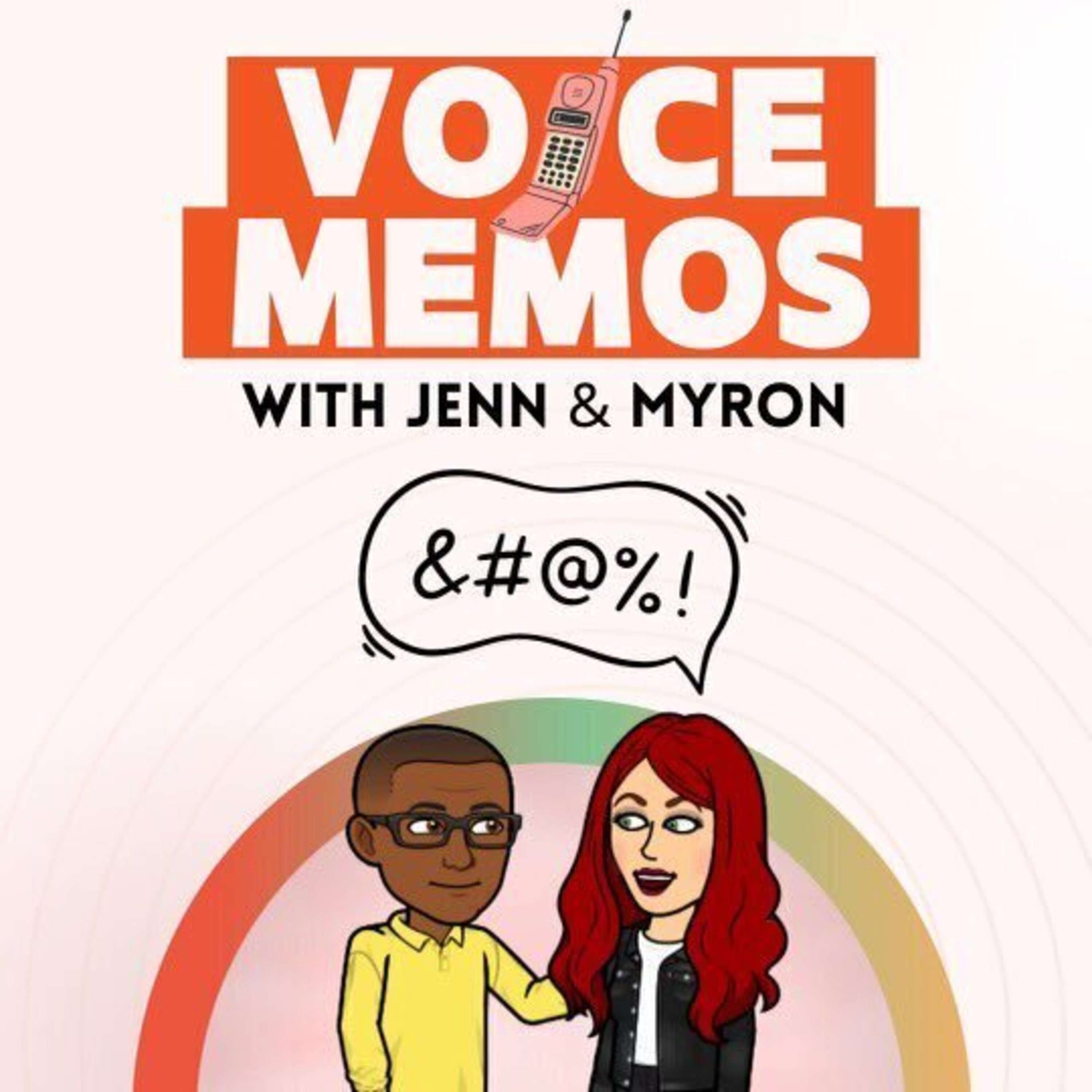 Voice Memos With Jenn & Myron * Episode 30