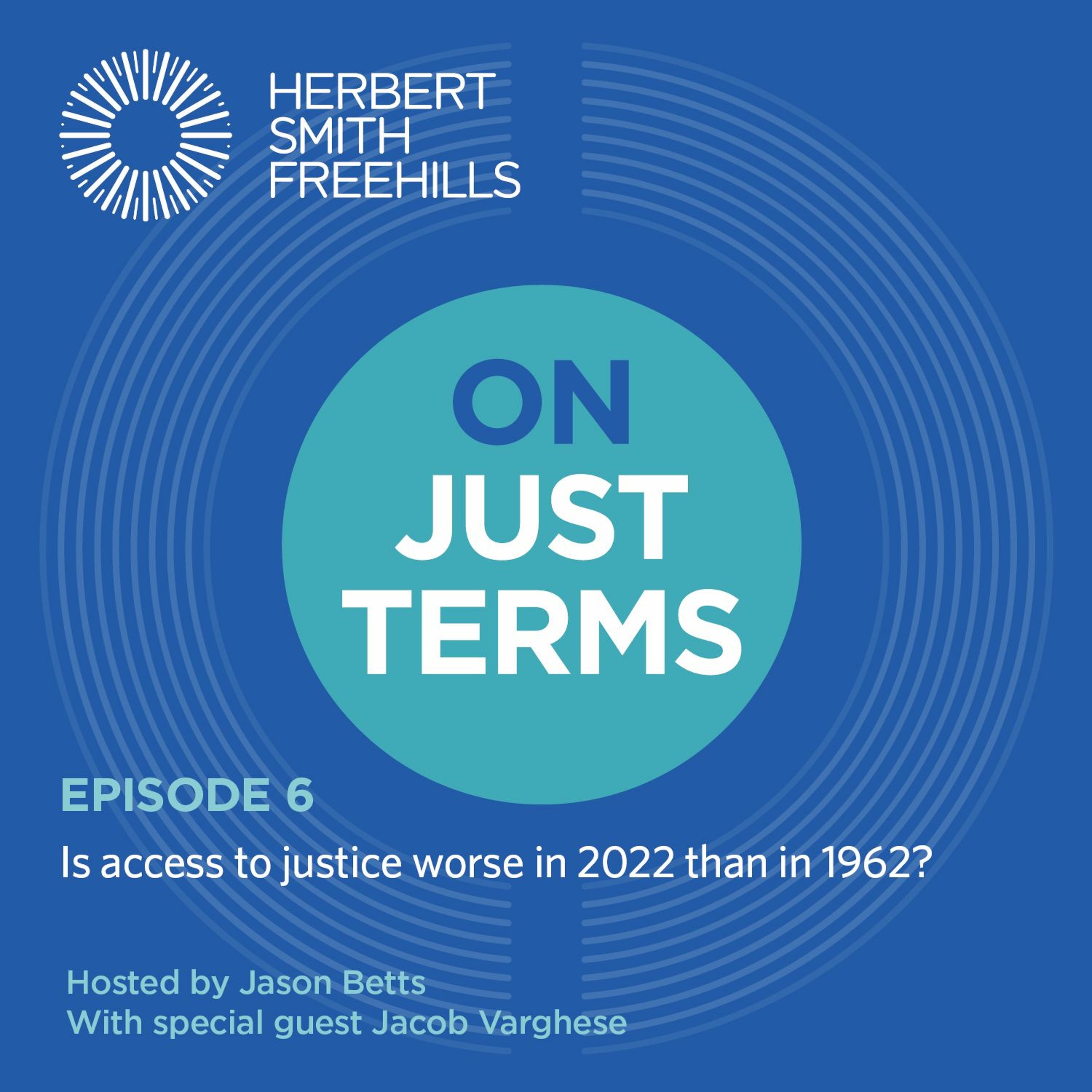 On Just Terms EP6: Is access to justice worse in 2022 than in 1962? with Jacob Varghese