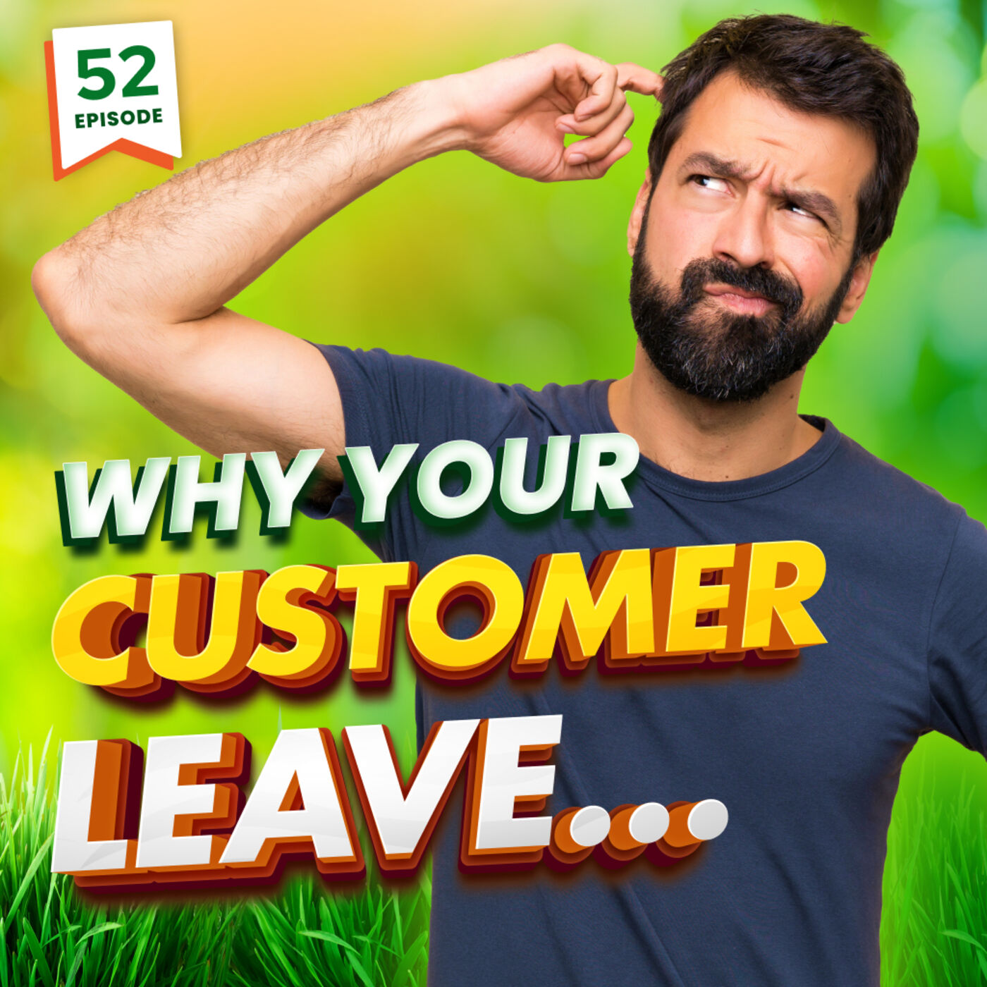 Why Your Landscaping Customers Leave You (and it's not over price) - (Episode 52)