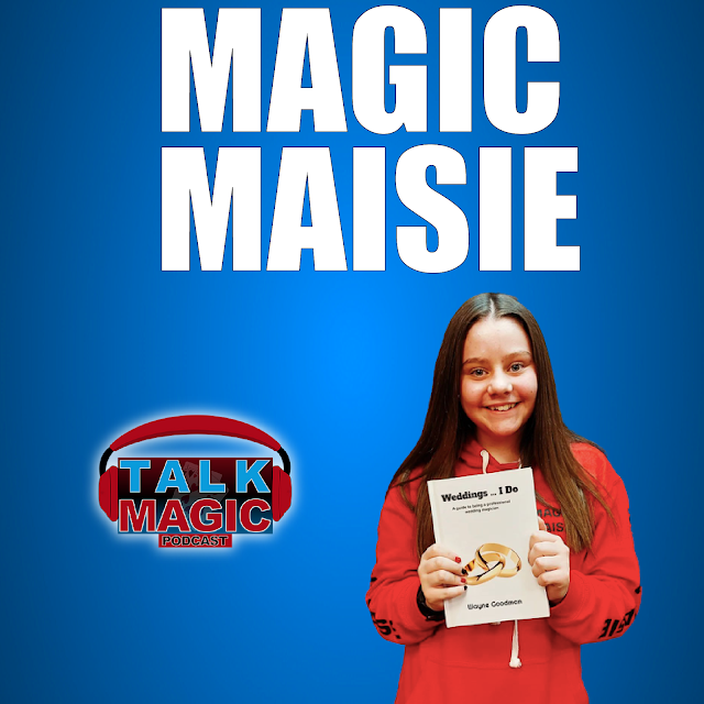 Magic Maisie - The Teenage Phenomenon | Talk Magic Podcast With Craig Petty #197