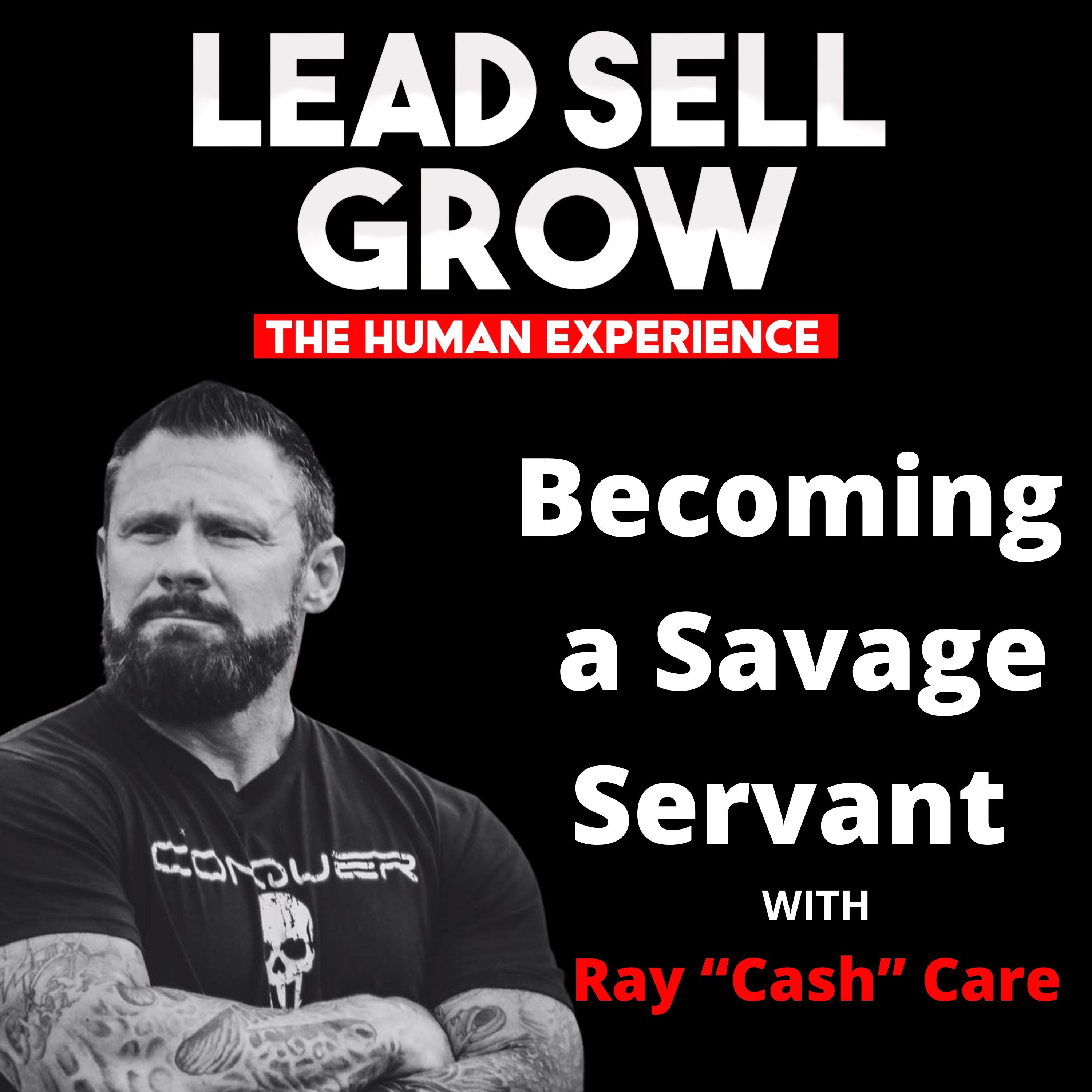 Becoming a Savage Servant with Ray “Cash” Care