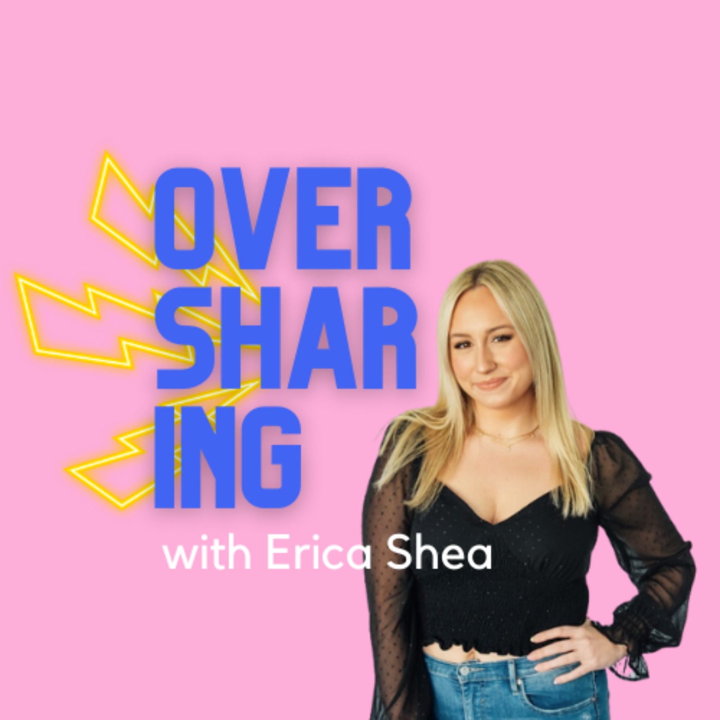 Oversharing with Erica Shea 