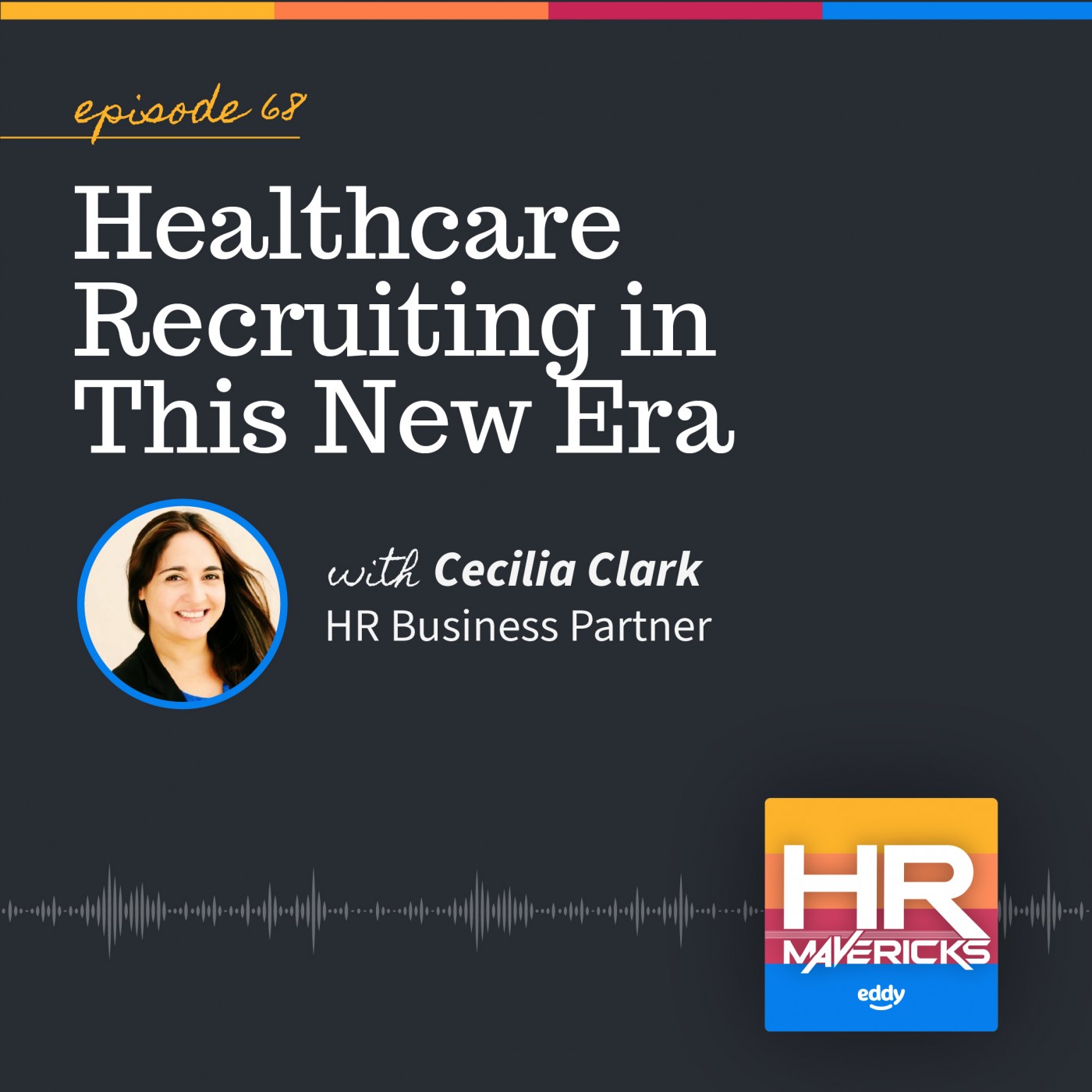 68. Healthcare Recruiting in This New Era w/ Cecilia Clark