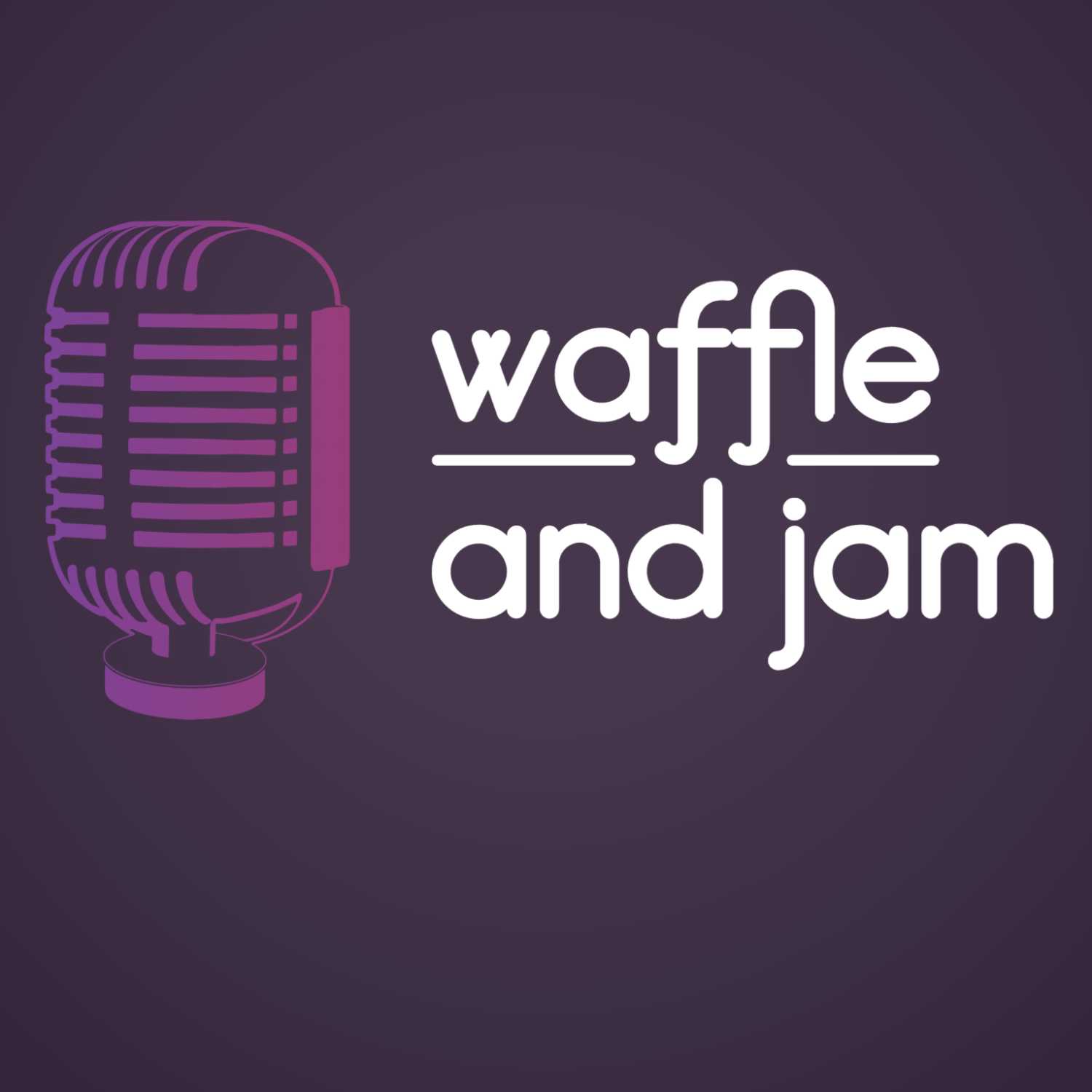 The Waffle and Jam Podcast 