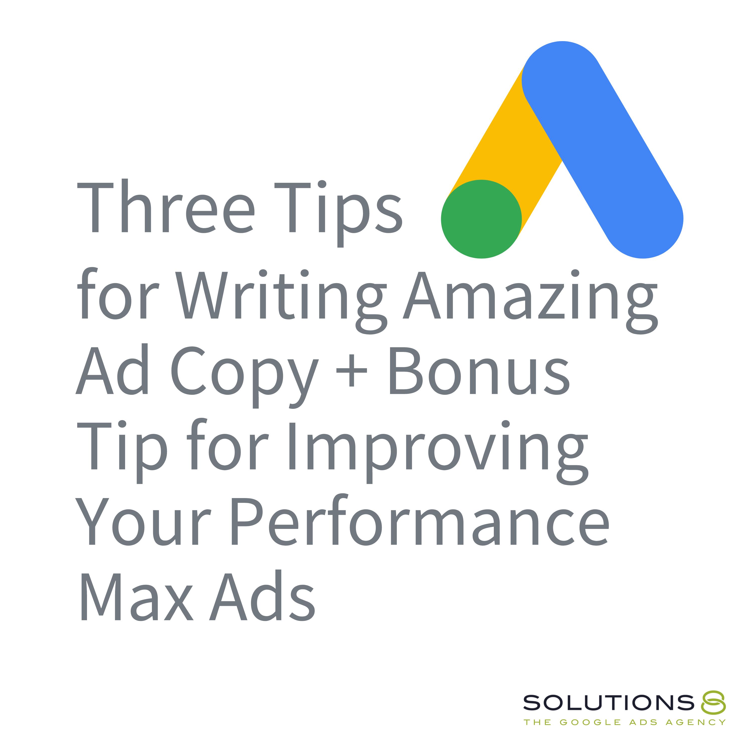 Three Tips for Writing Amazing Ad Copy + Bonus Tip for Improving Your Performance Max Ads