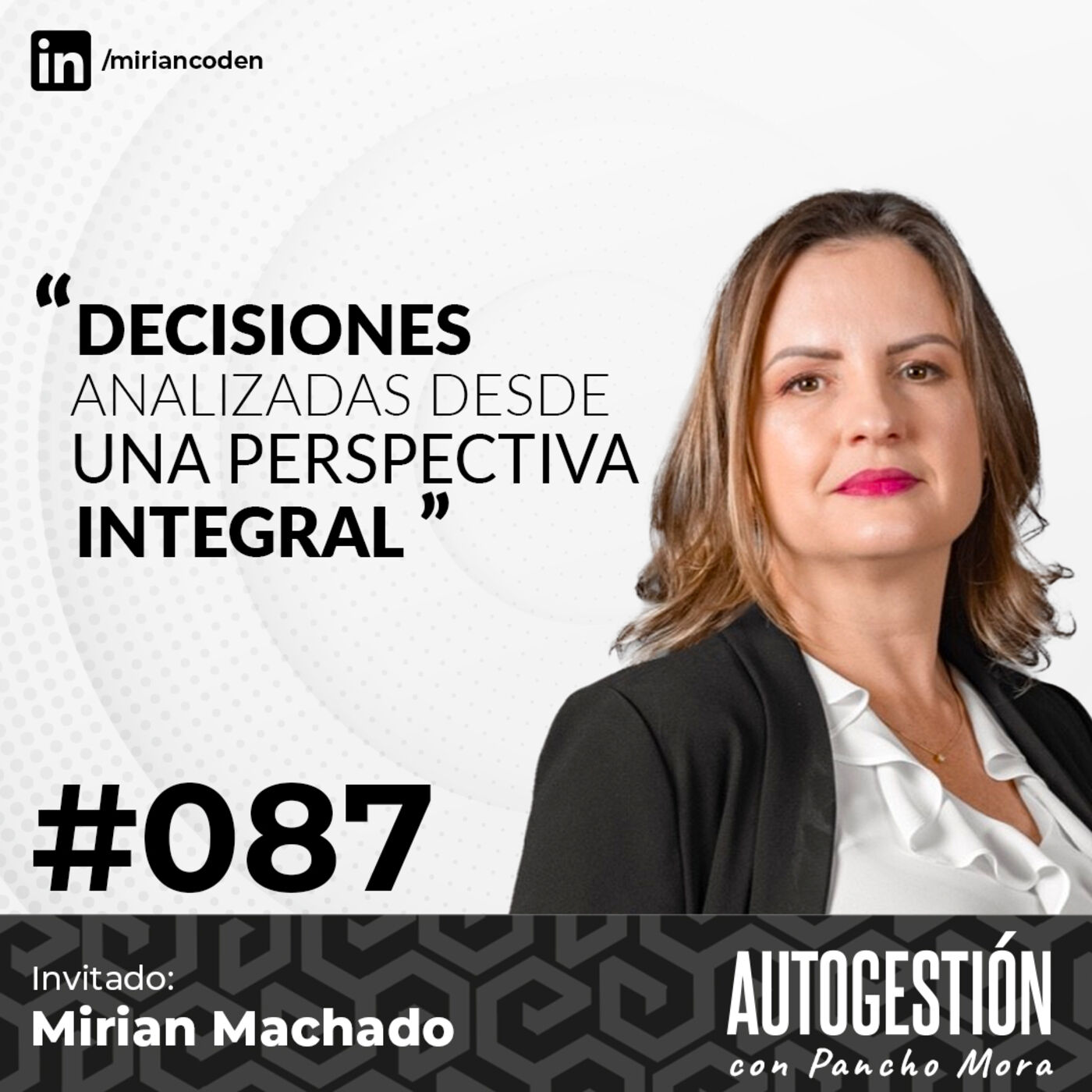 #087 Mirian Machado - Decisiones analizadas desde una perspectiva integral.