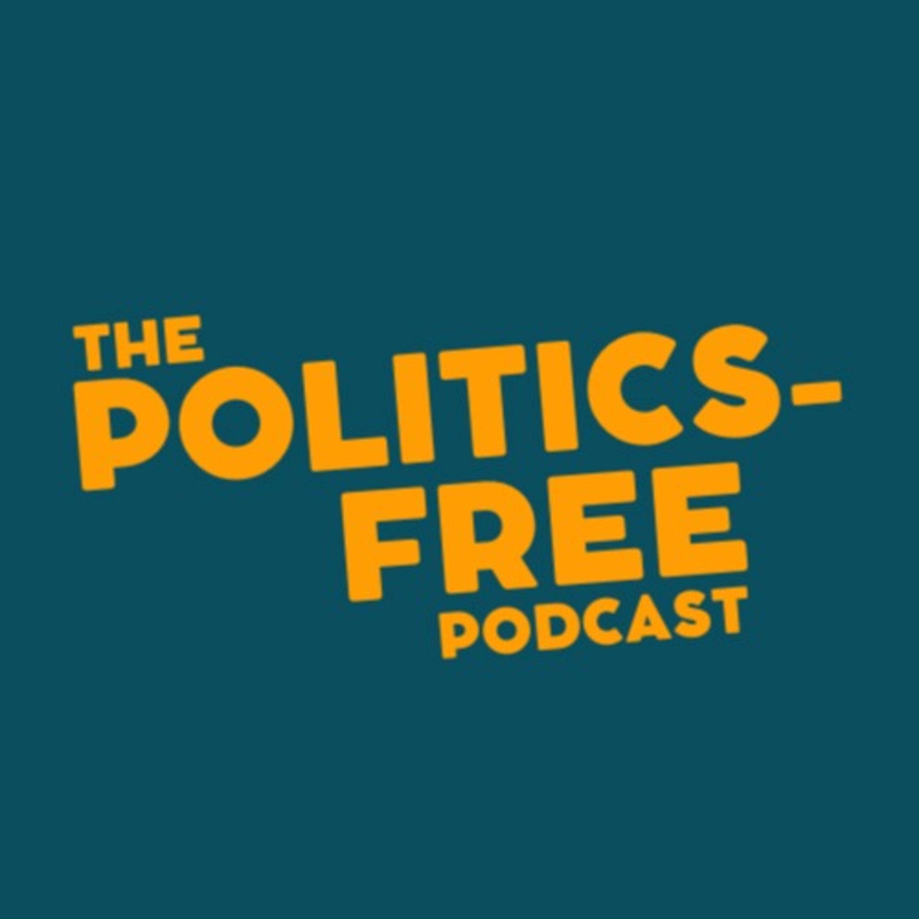 The Politics-Free Podcast 