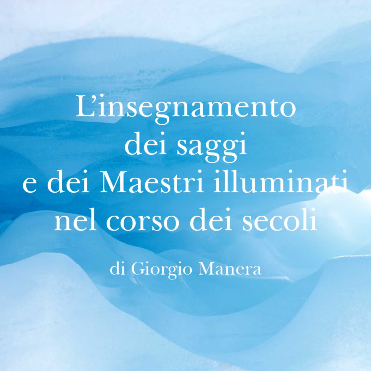 L’insegnamento dei saggi e dei Maestri illuminati nel corso dei secoli - Giorgio Manera