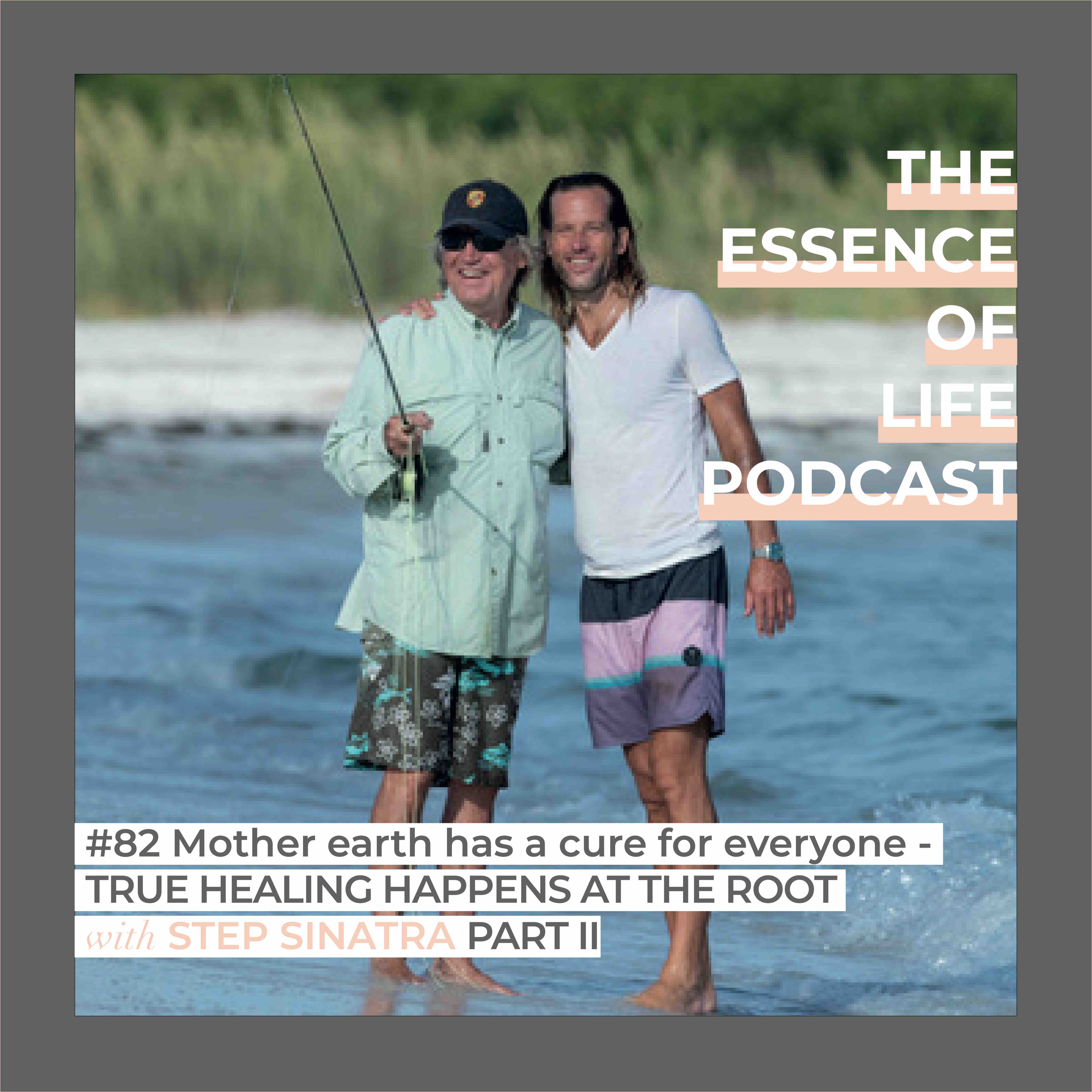 #82 ENGLISH EPISODE - Mother Earth has a cure for everyone - TRUE HEALING HAPPENS AT THE ROOT with STEP SINATRA, PART II