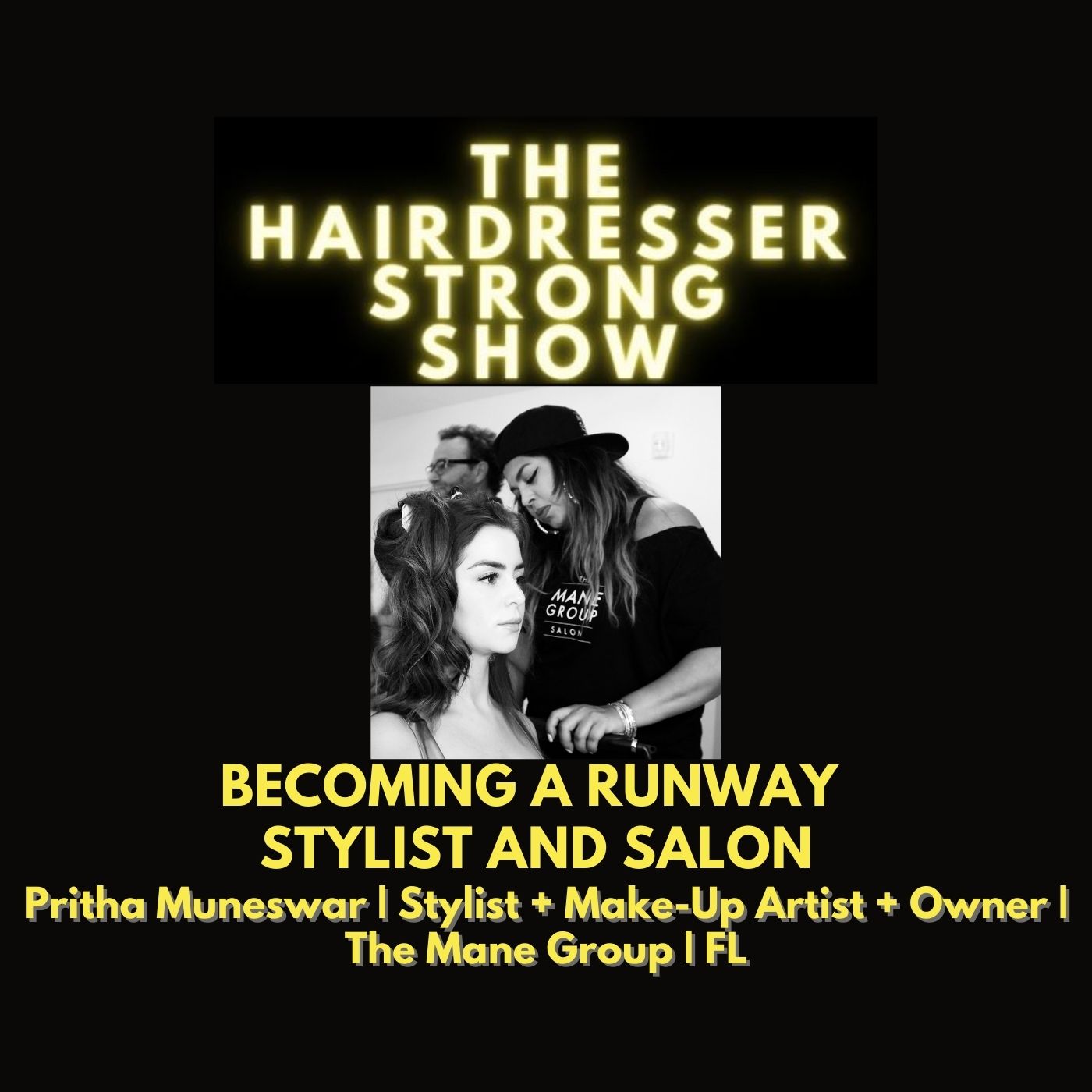 Becoming a Runway Stylist & Salon | Pritha Muneswar | Stylist + Make-Up Artist + Owner | The Mane Group | FL