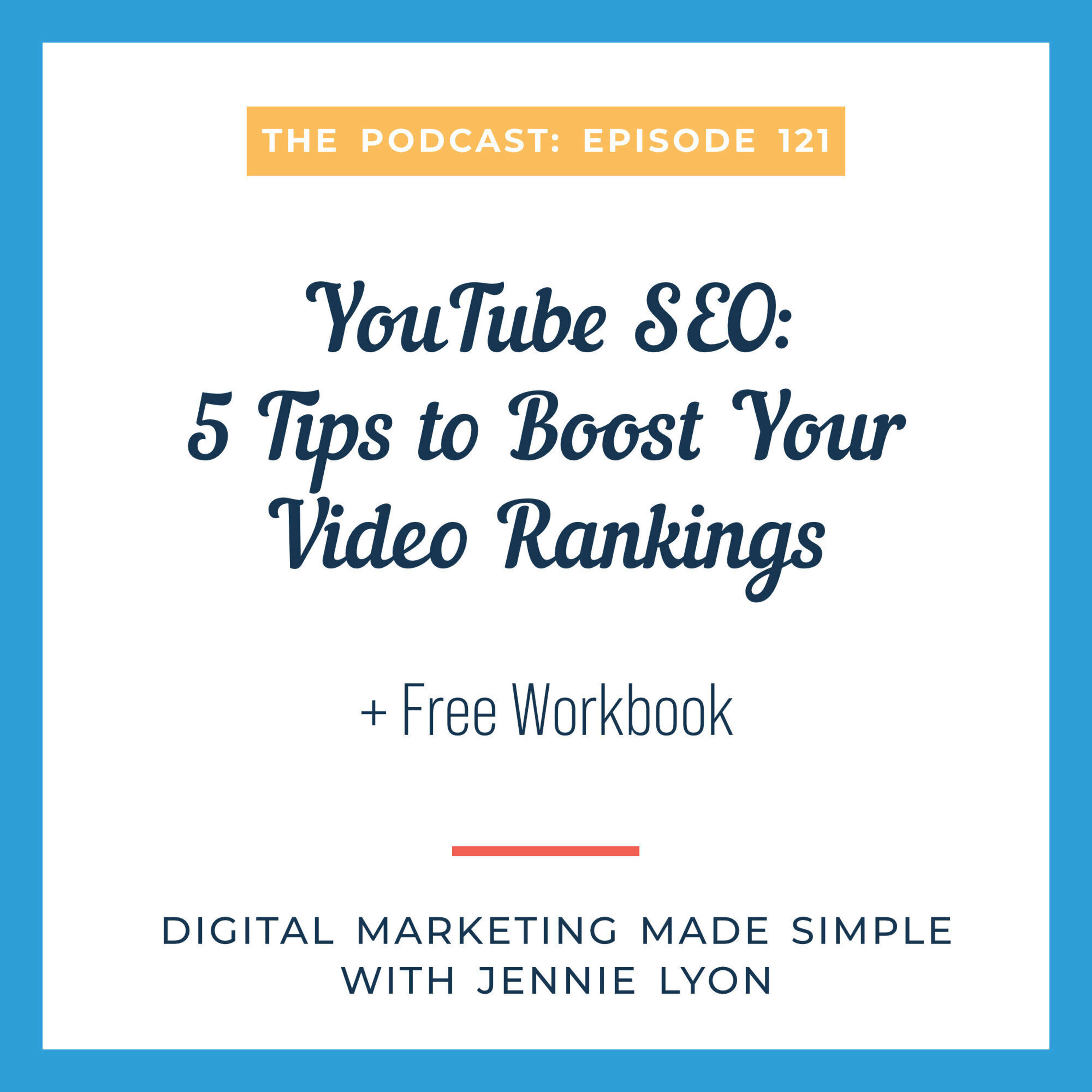 #121 - YouTube SEO: 5 Tips to Boost Your Video Rankings