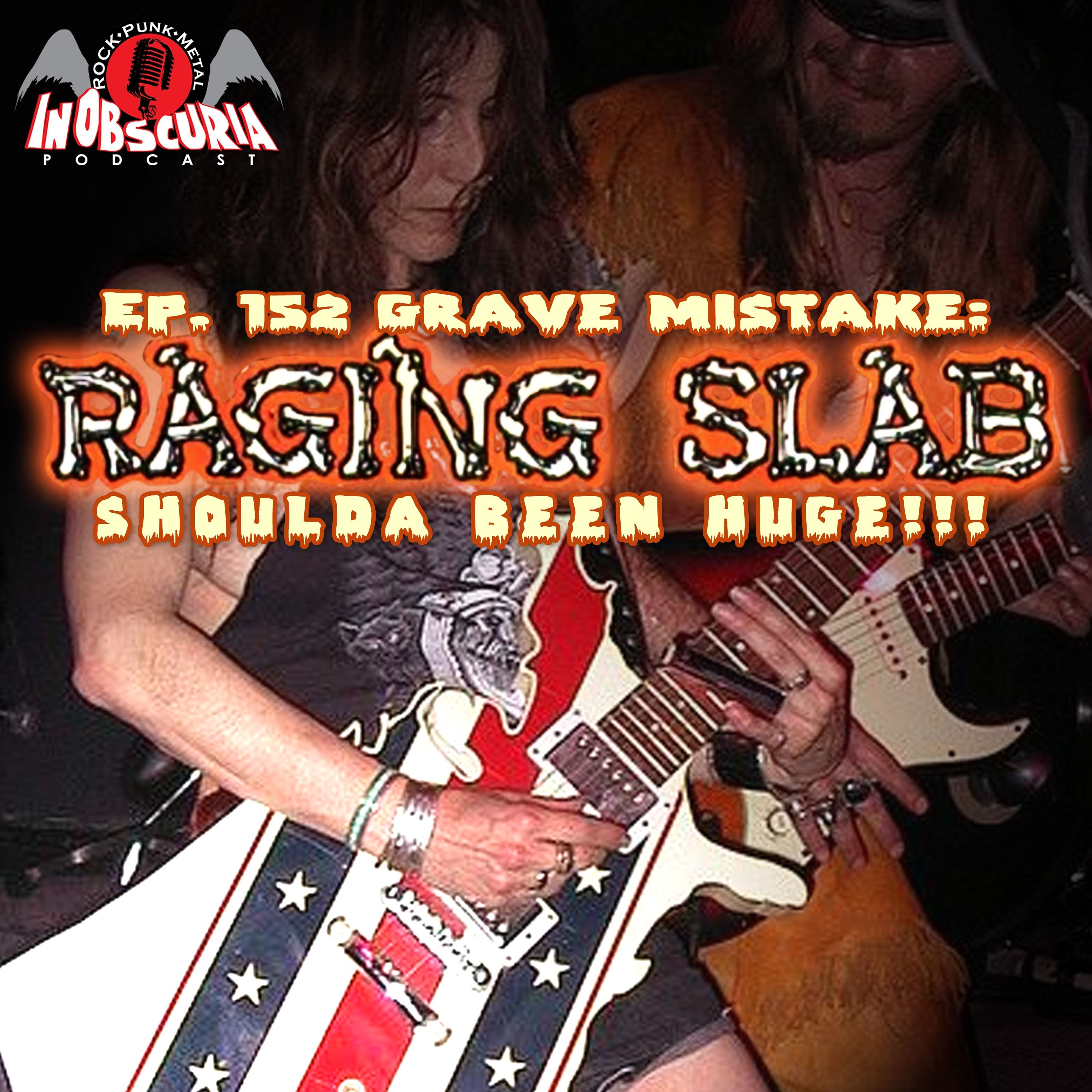 Ep. 152: Grave Mistake: RAGING SLAB Shoulda Been Huge!!!