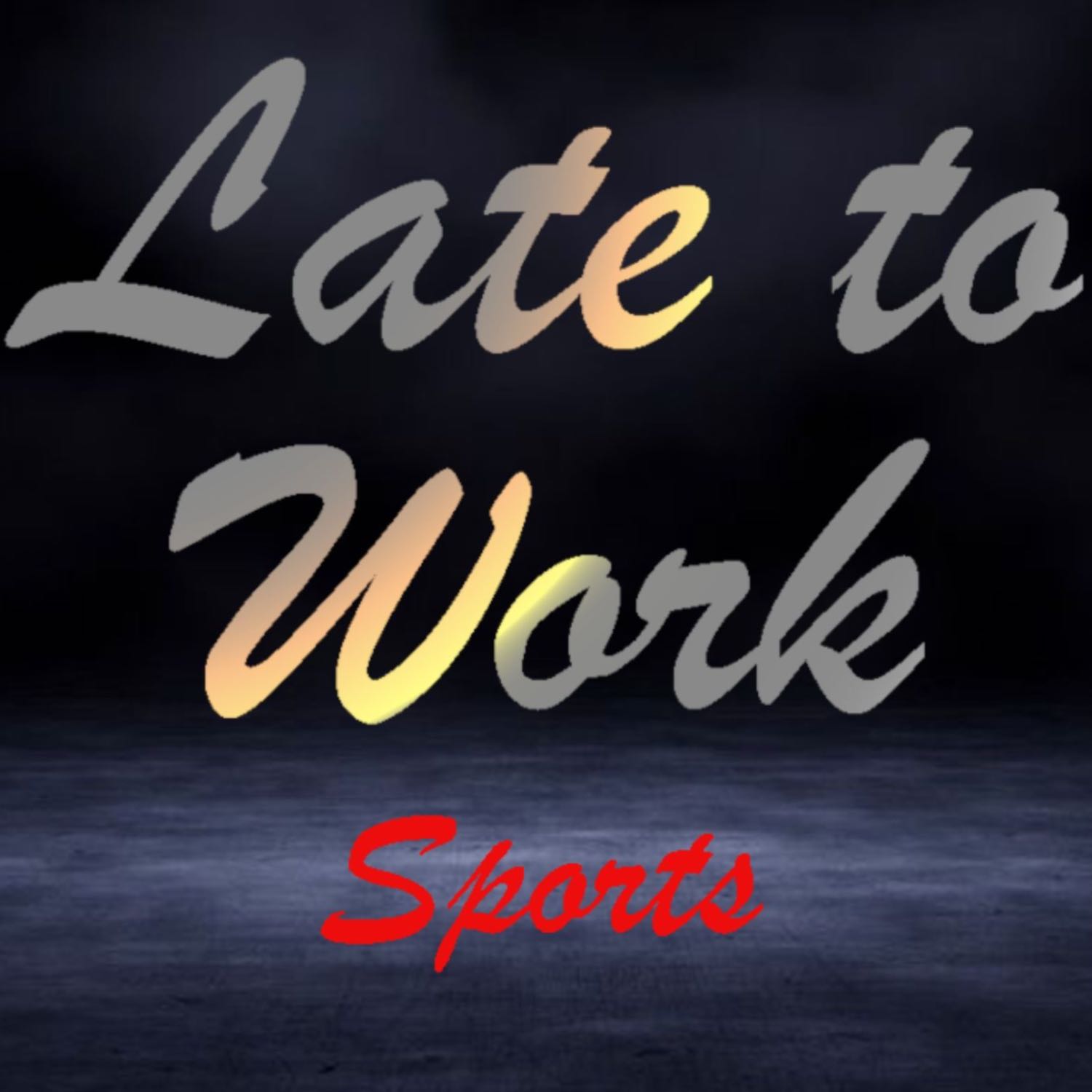 Late to Work Sports Episode 18