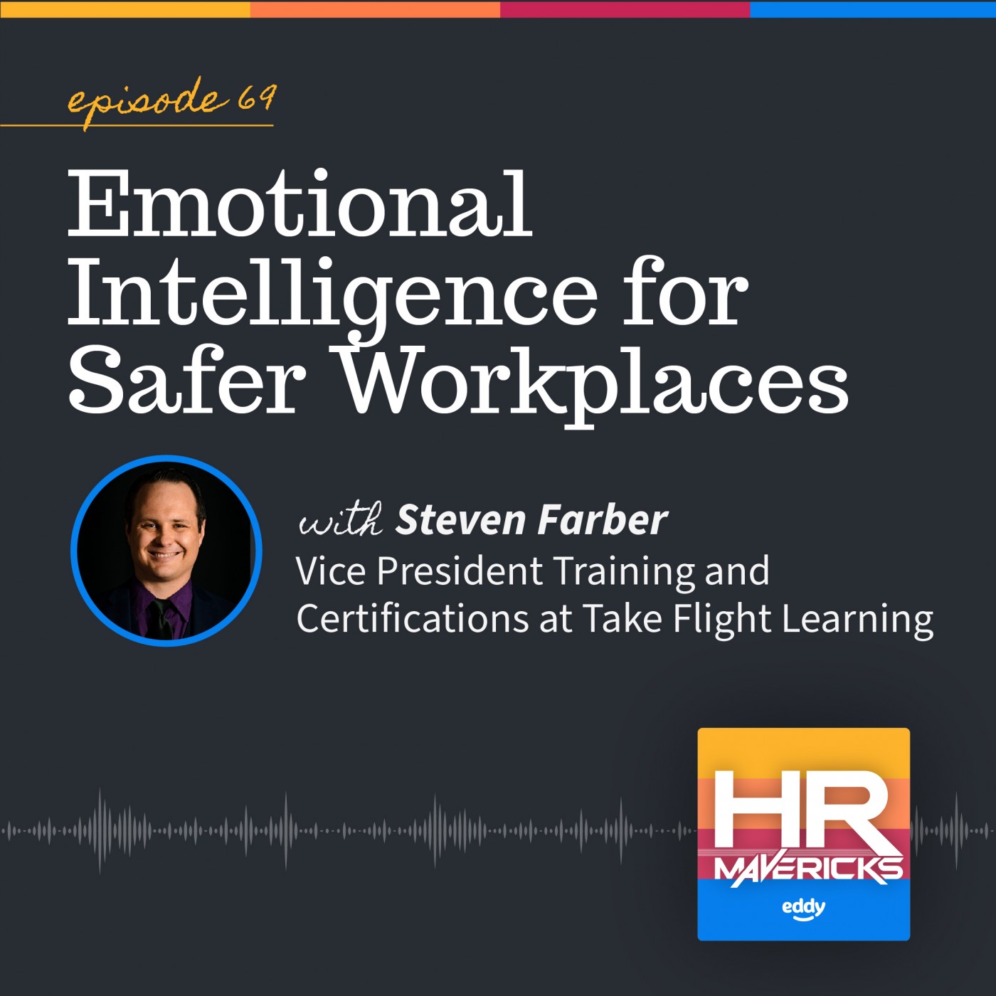 69.  Emotional Intelligence for Safer Workplaces w/ Steven Farber