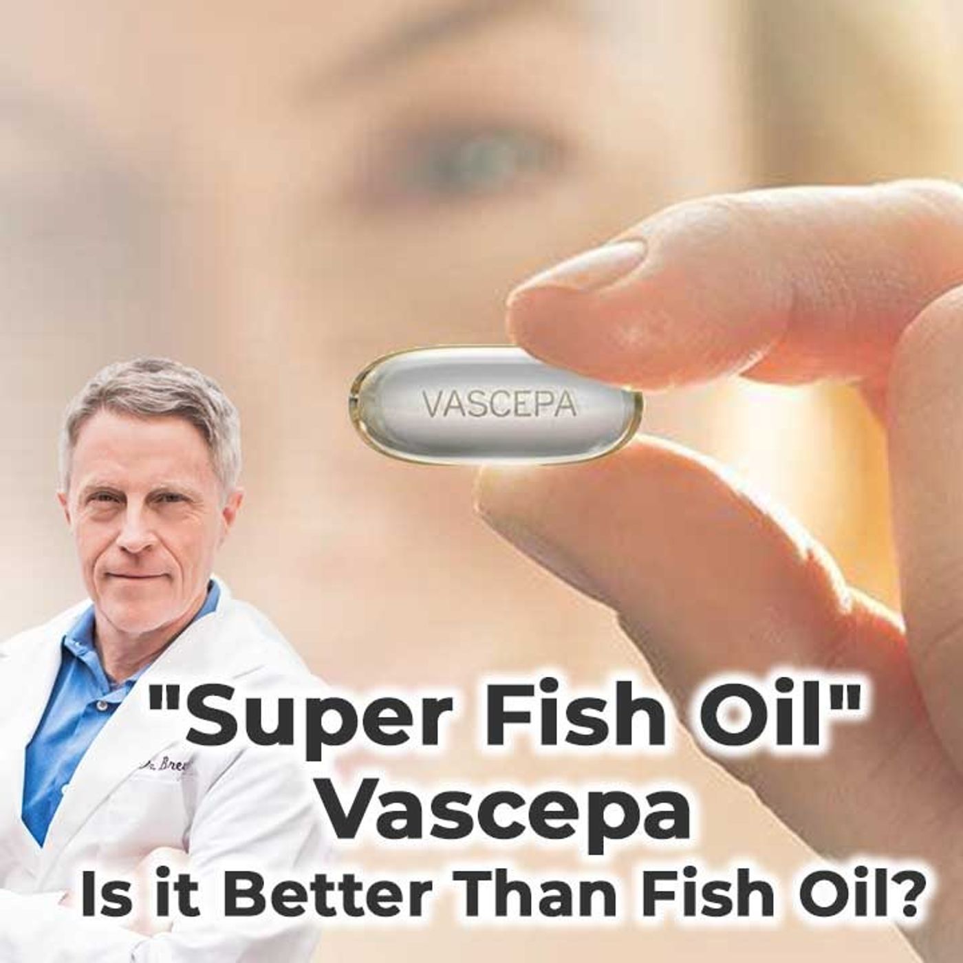 Vascepa the "Super Fish Oil" - Is it for you? - FORD BREWER MD MPH