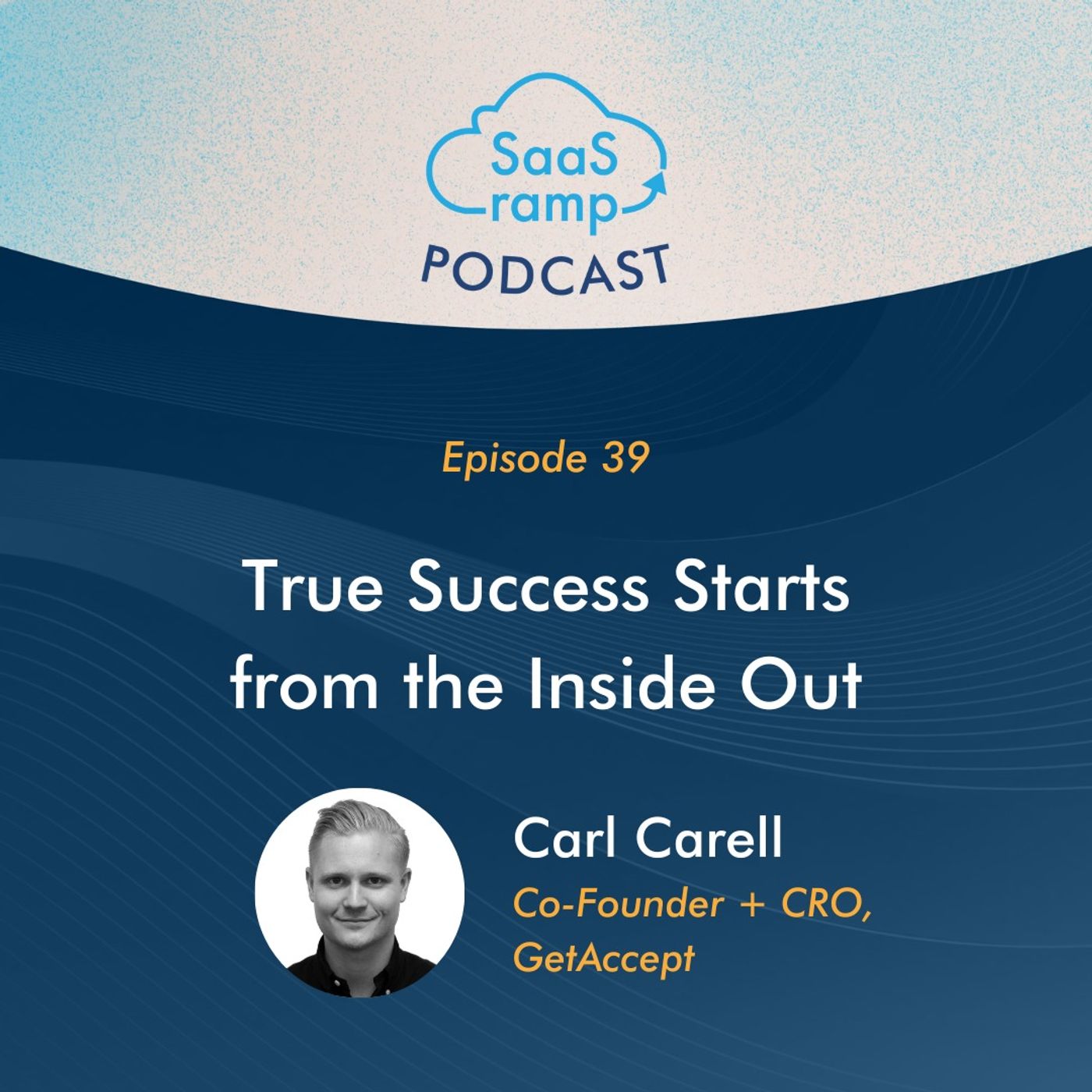 39: True Success Starts from the Inside Out with Carl Carell of GetAccept