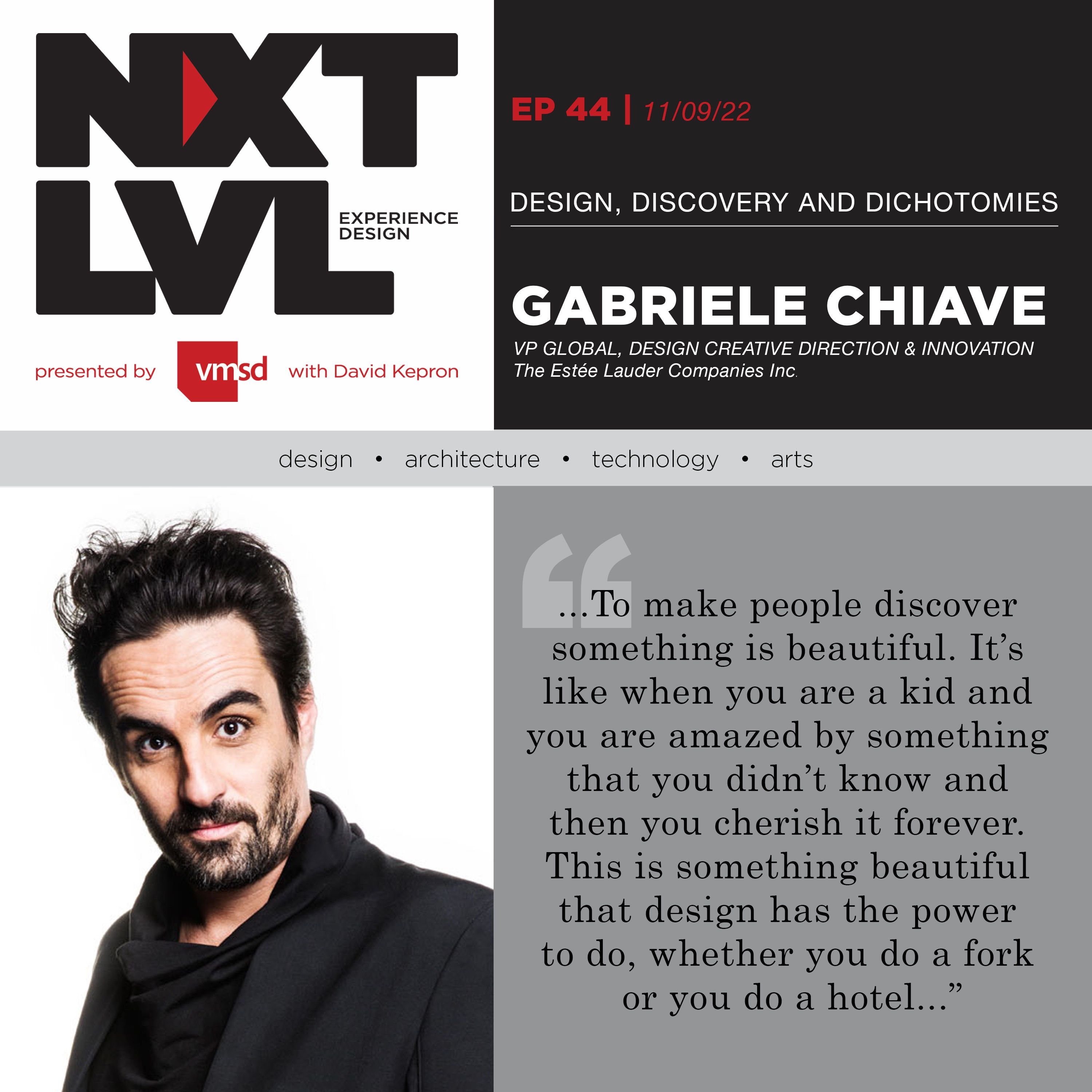 EP. 44 Design, Discovery and Dichotomies with Gabriele Chiave - VP GLOBAL, DESIGN CREATIVE DIRECTION & INNOVATION The Estée Lauder Companies Inc.