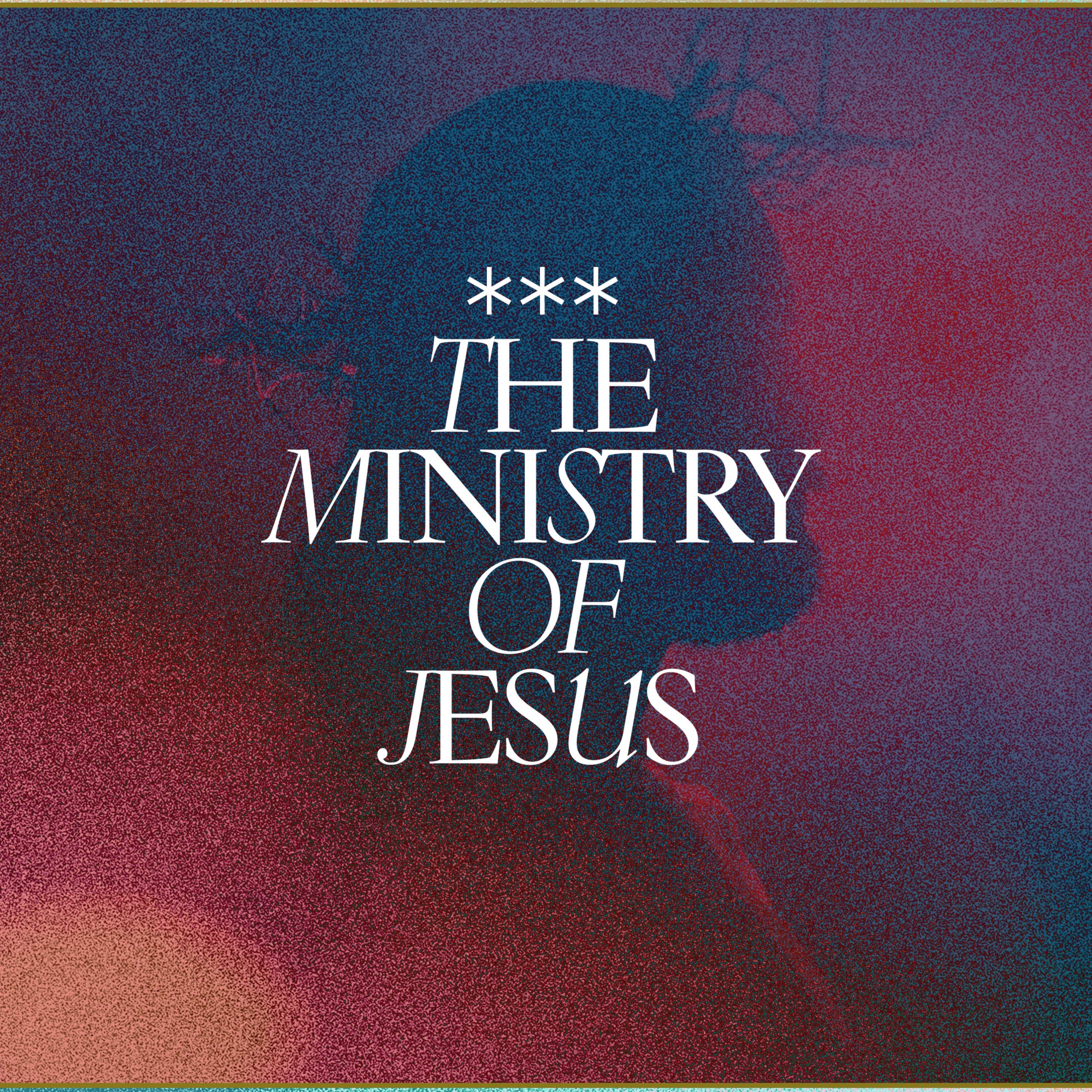 The Ministry of Jesus | Wk 40