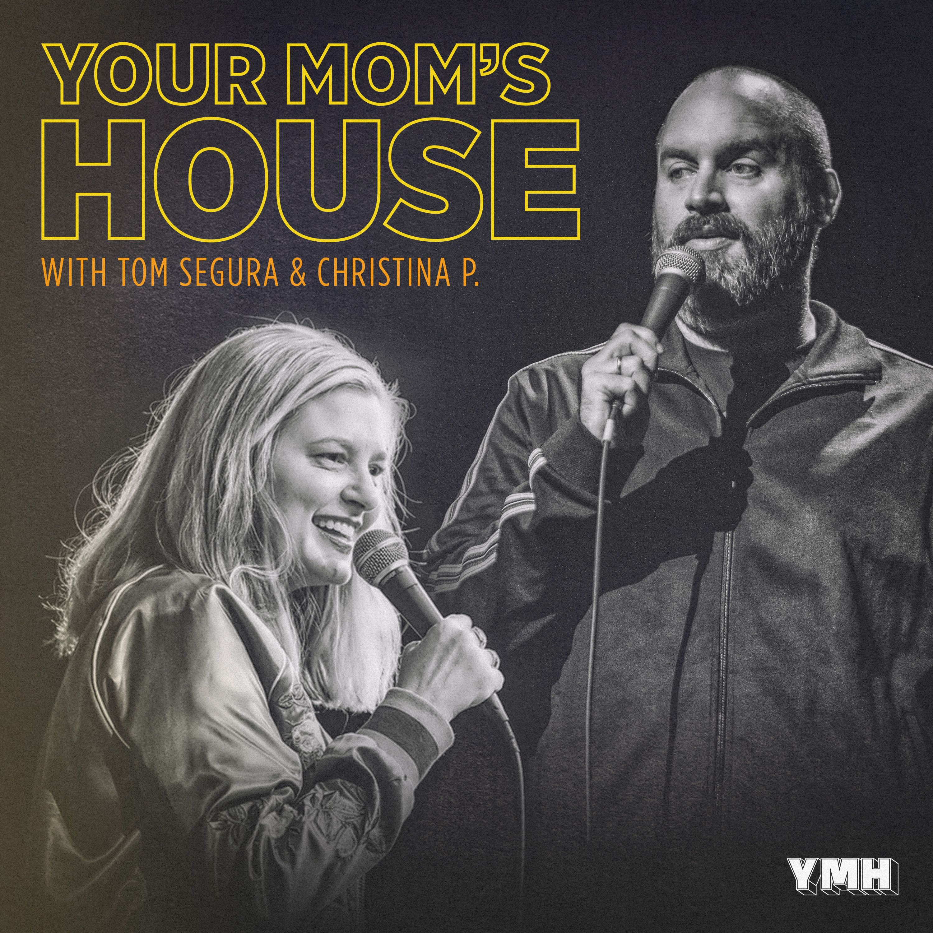 684 - Your Mom's House with Christina P and Tom Segura