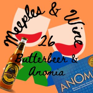 Meeples & Wine 26 – Butterbeer & Anomia