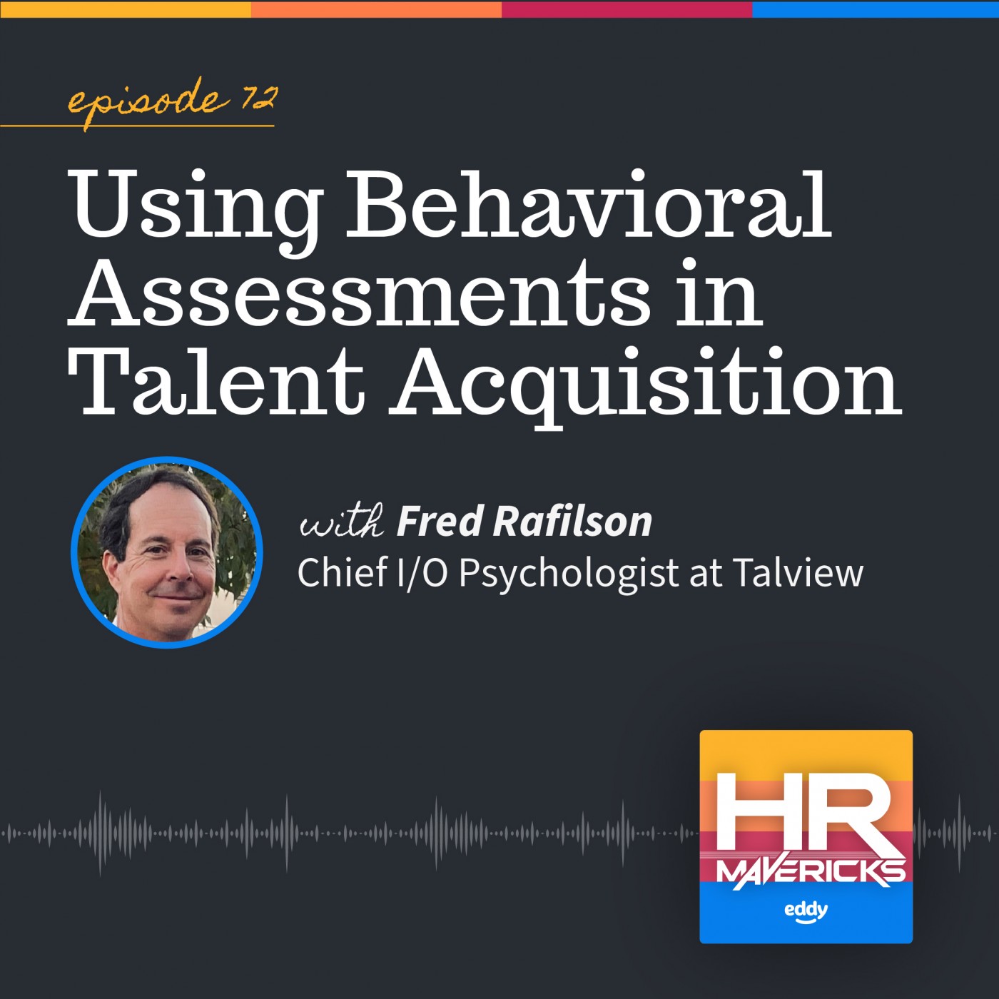 72. Using Behavioral Assessments in Talent Acquisition w/ Fred Rafilson