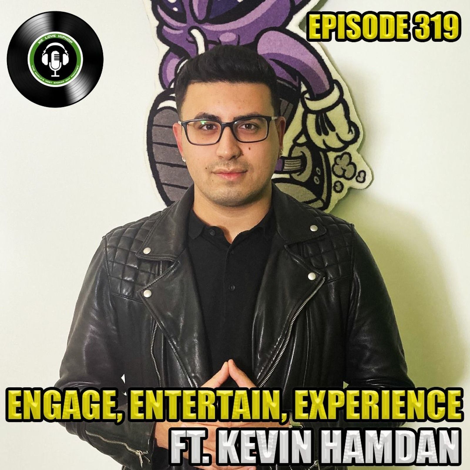 Episode 319 | Engage, Entertain, Experience ft. Kevin Hamdan | We Love Hip Hop Podcast