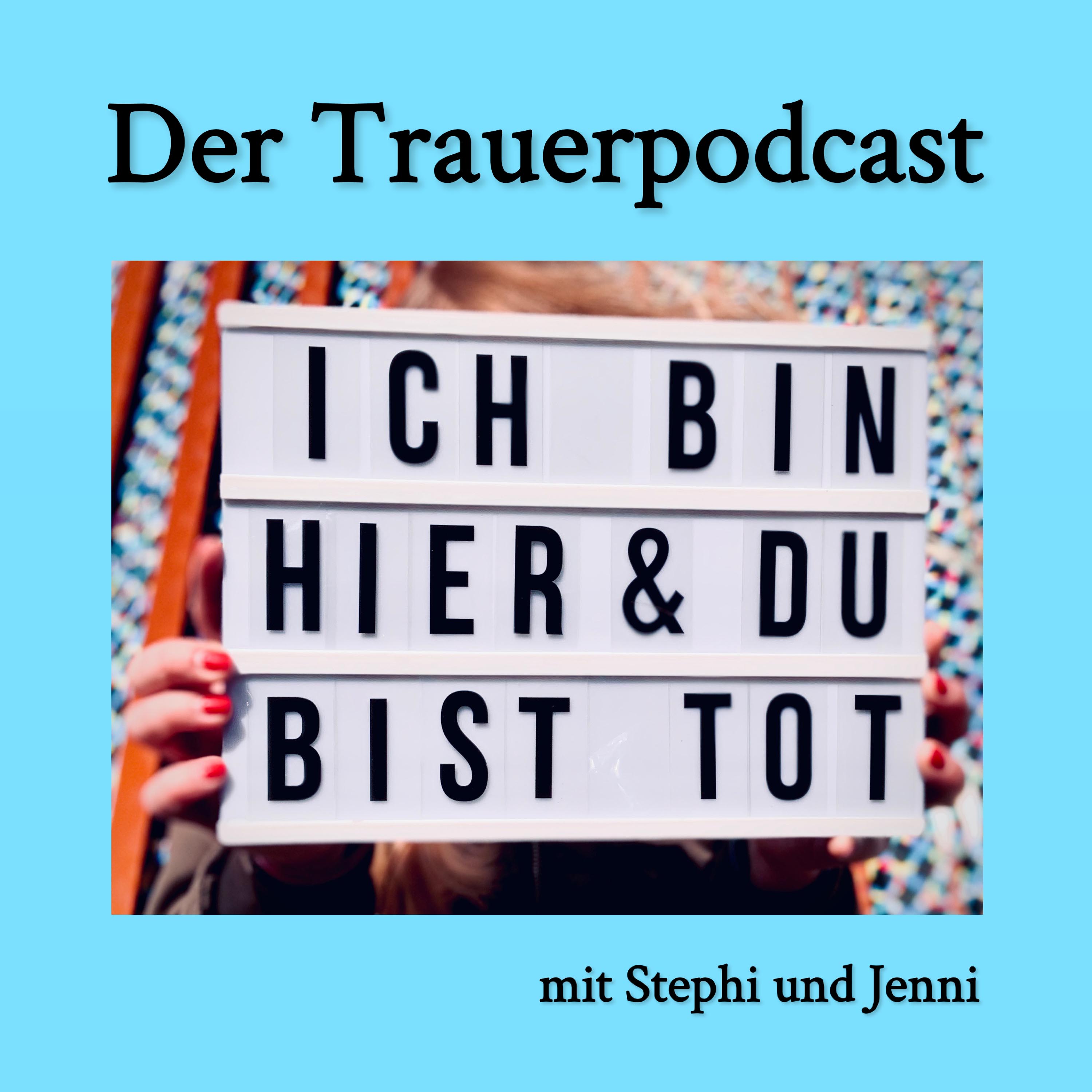 Ich bin hier und du bist tot. Der Trauerpodcast. 