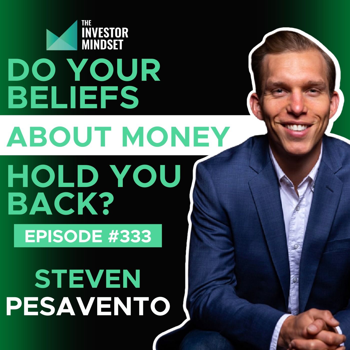 E333: Do Your Beliefs About Money Hold You Back? - Steven Pesavento