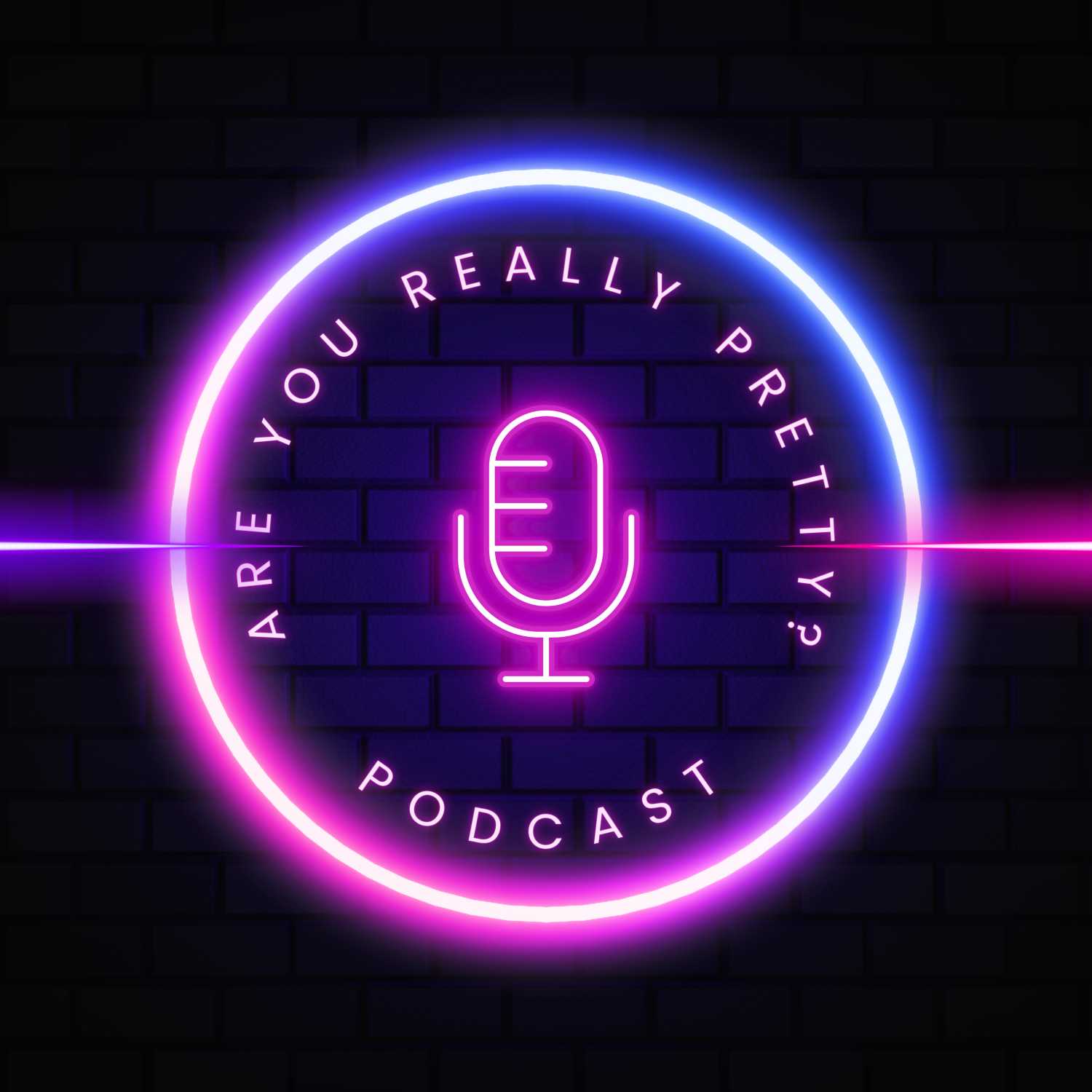 Are You Really Pretty Podcast - Episode One.